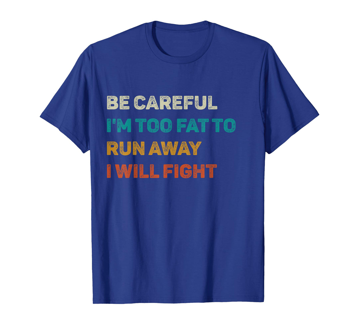 Be Careful I'm Too Fat To Run Away I Will Fight Funny T-Shirt