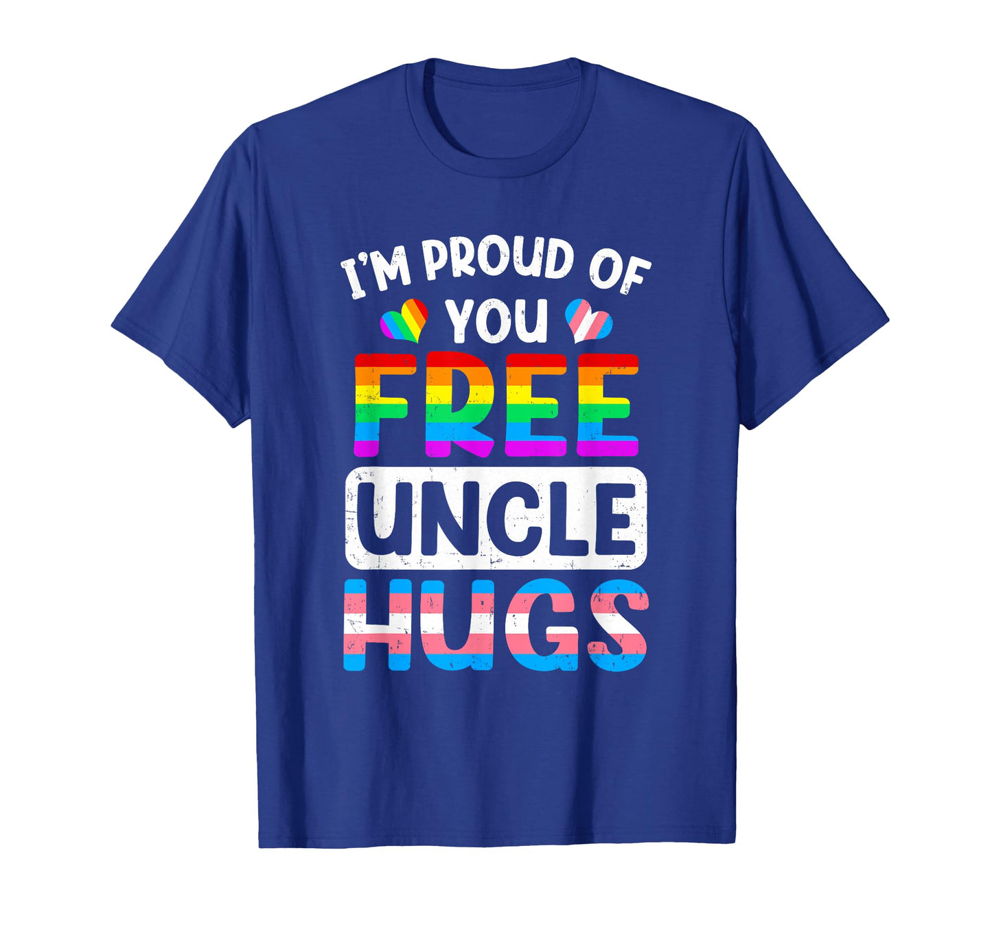 I'm Proud Of You Free Uncle Hugs Lgbt Lgbtq Gay Pride T-Shirt