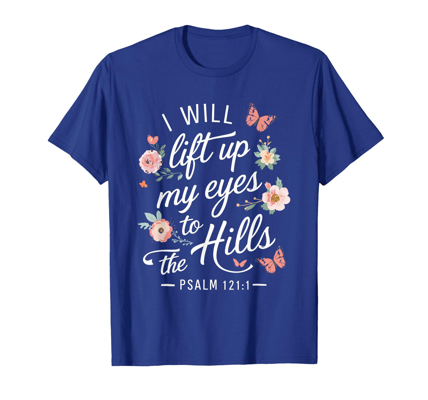 I WILL LIFT UP MY EYES TO THE HILLS | Psalms 121 :1 T-Shirt