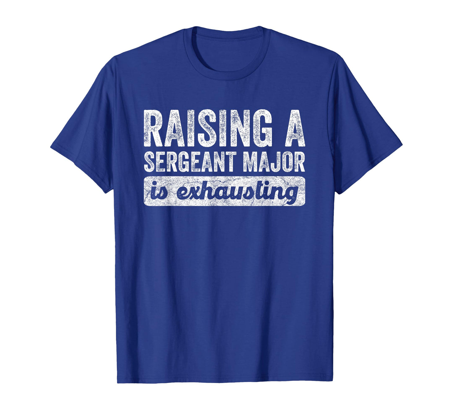 Raising a Sergeant Major is Exhausting Funny Husband Wife T-Shirt