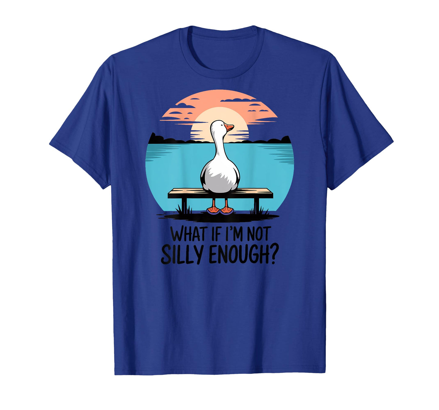 What If Im Not Silly Enough Goose Funny silly goose birthday T-Shirt