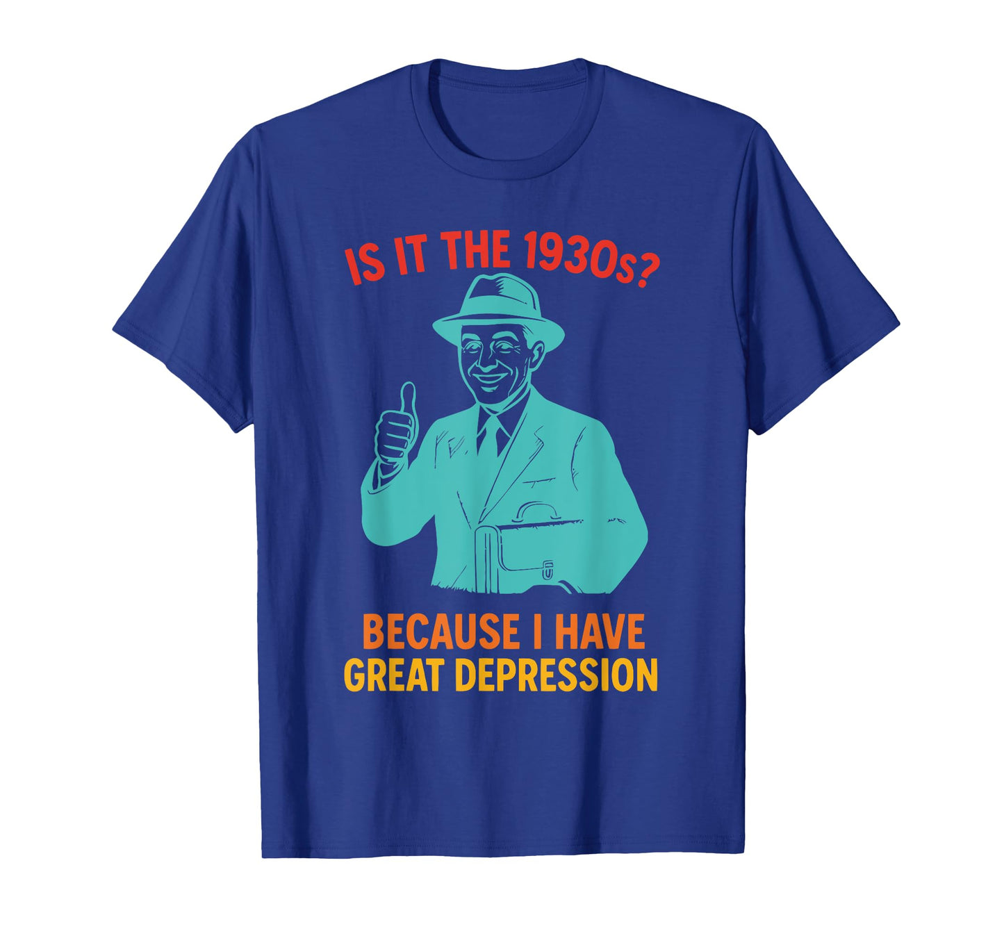 Is It The 1930s? Because I Have Great Depression T-Shirt