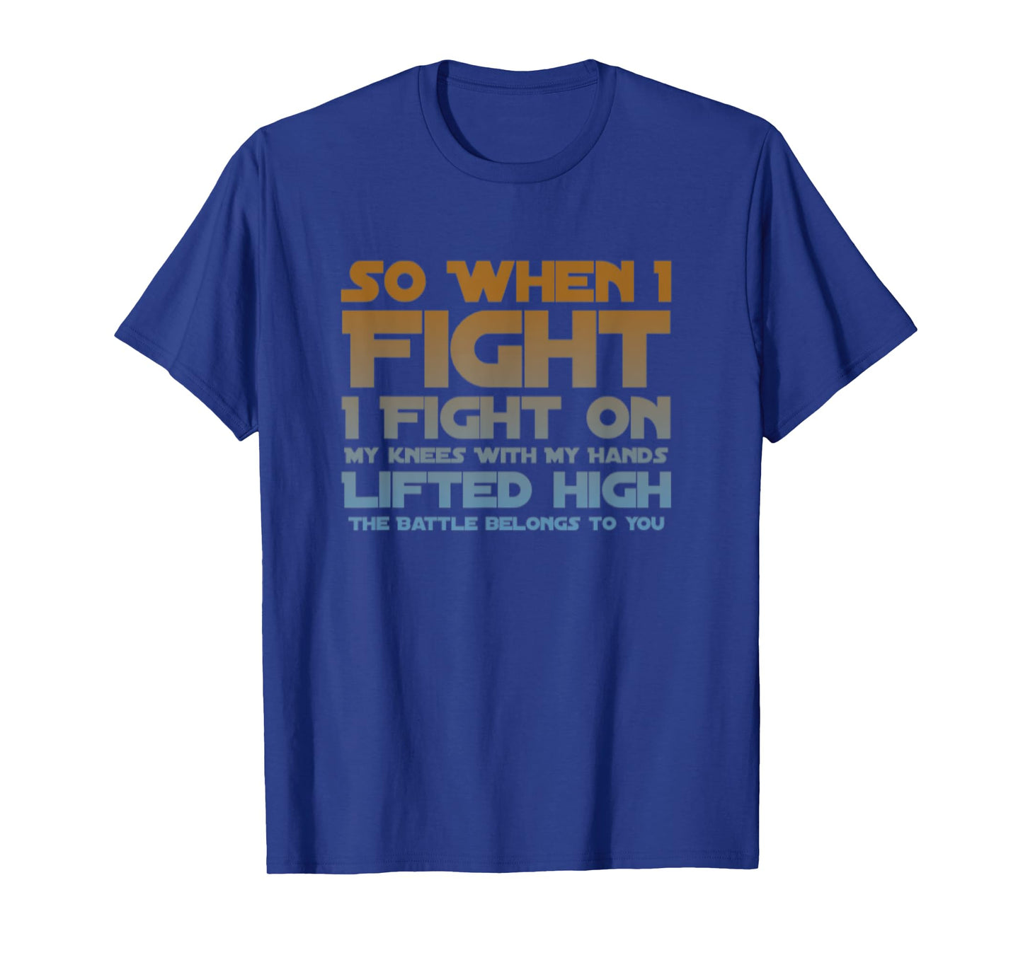 I Fight On My Knees Christian Faith Jesus Follower T-Shirt
