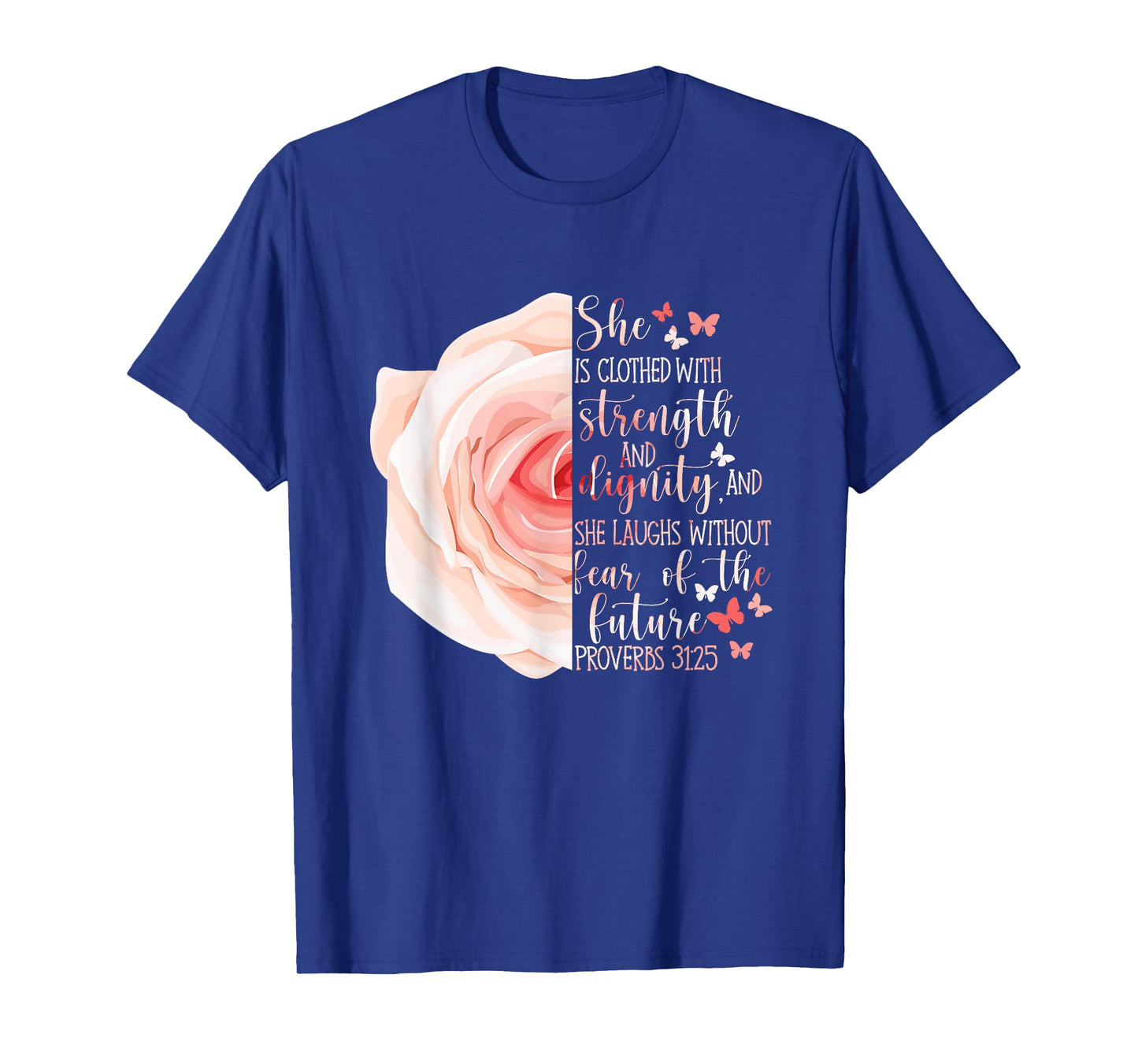 Christian Bible Verse Proverbs 31:25 Rose Flower T-Shirt