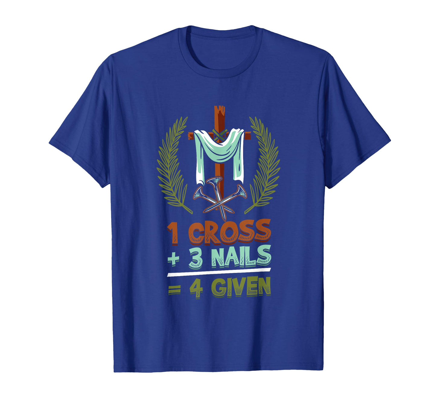 Religious 1 Cross 3 Nails 4 Given Jesus T-Shirt