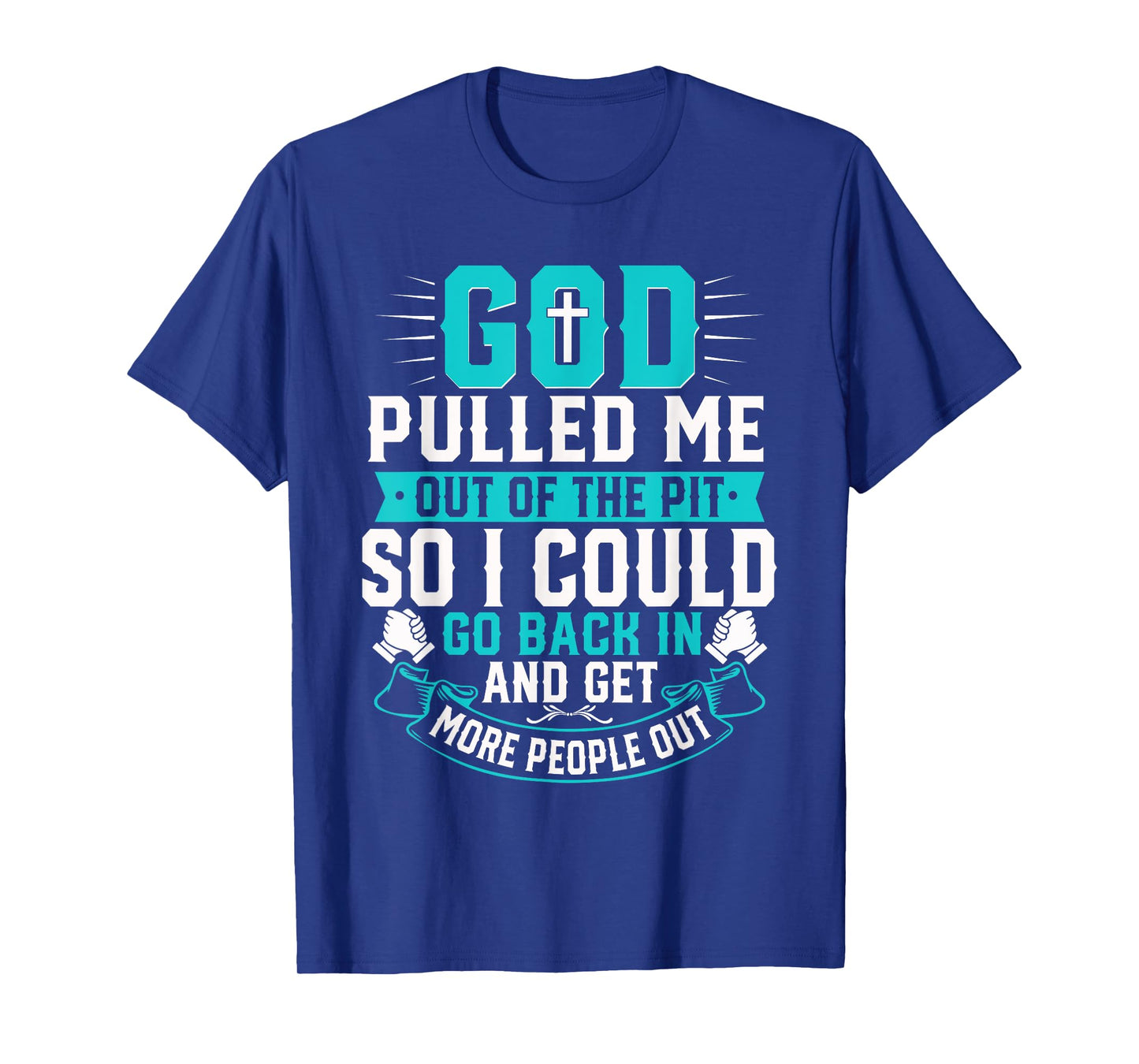 God Pulled Me Out Of The Pit Christian Faith Inspiration T-Shirt