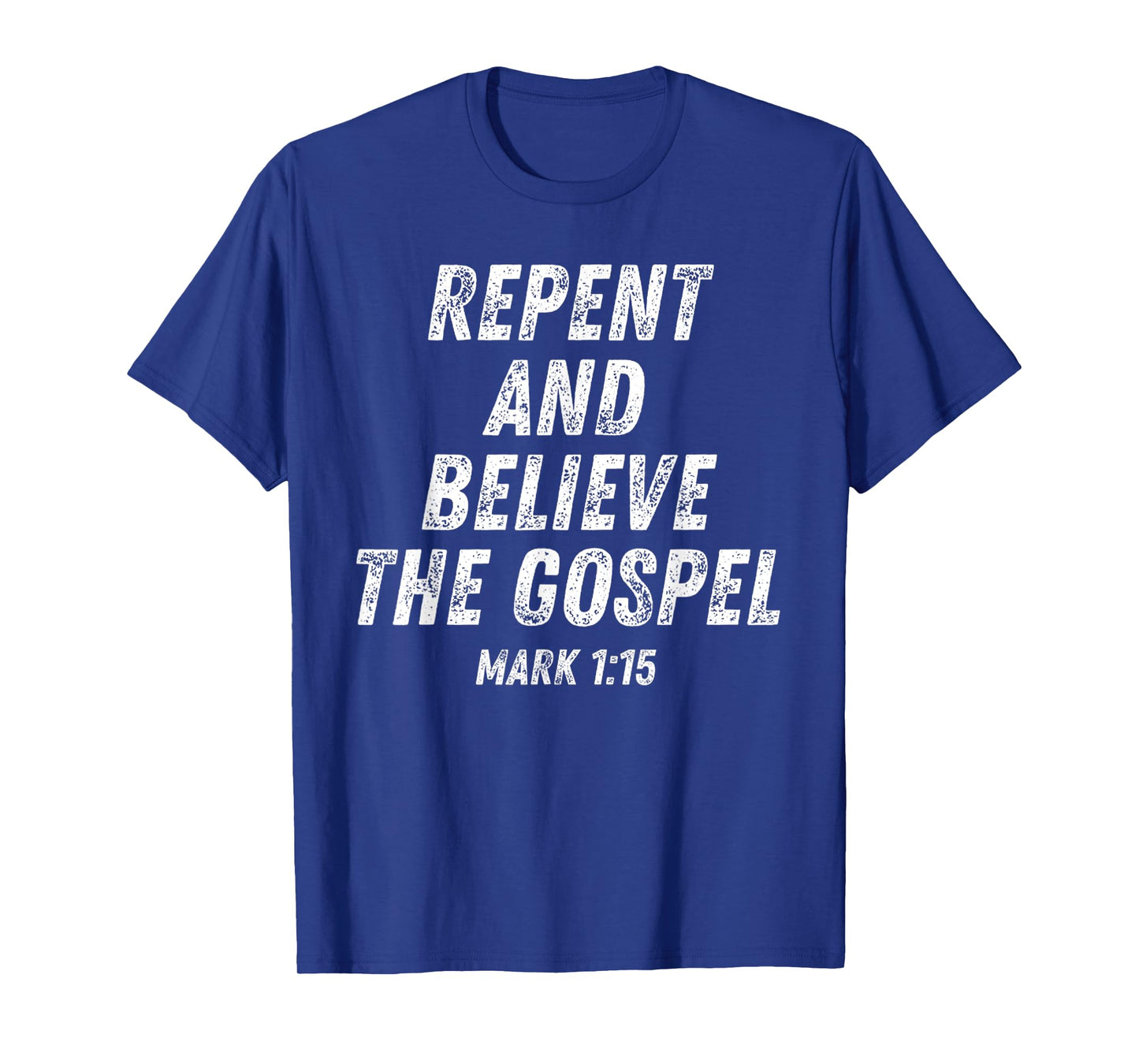 Repent And Believe The Gospel Mark 1 15 Jesus Bible Verse T-Shirt