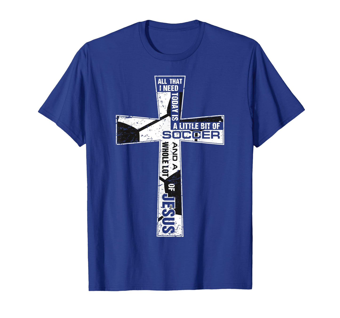 Christian Cross Soccer Art All That I Need Is Soccer & Jesus T-Shirt