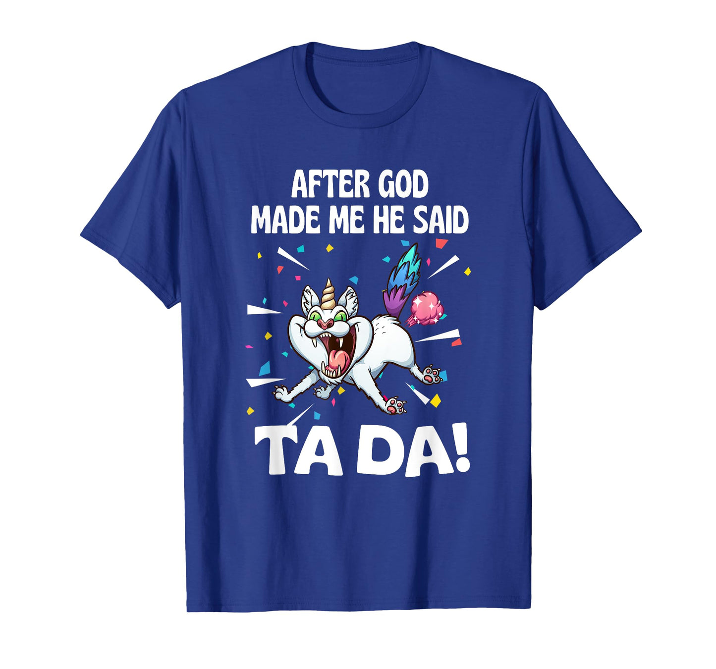 After God made Me He Said Ta Da Funny Cat T-Shirt