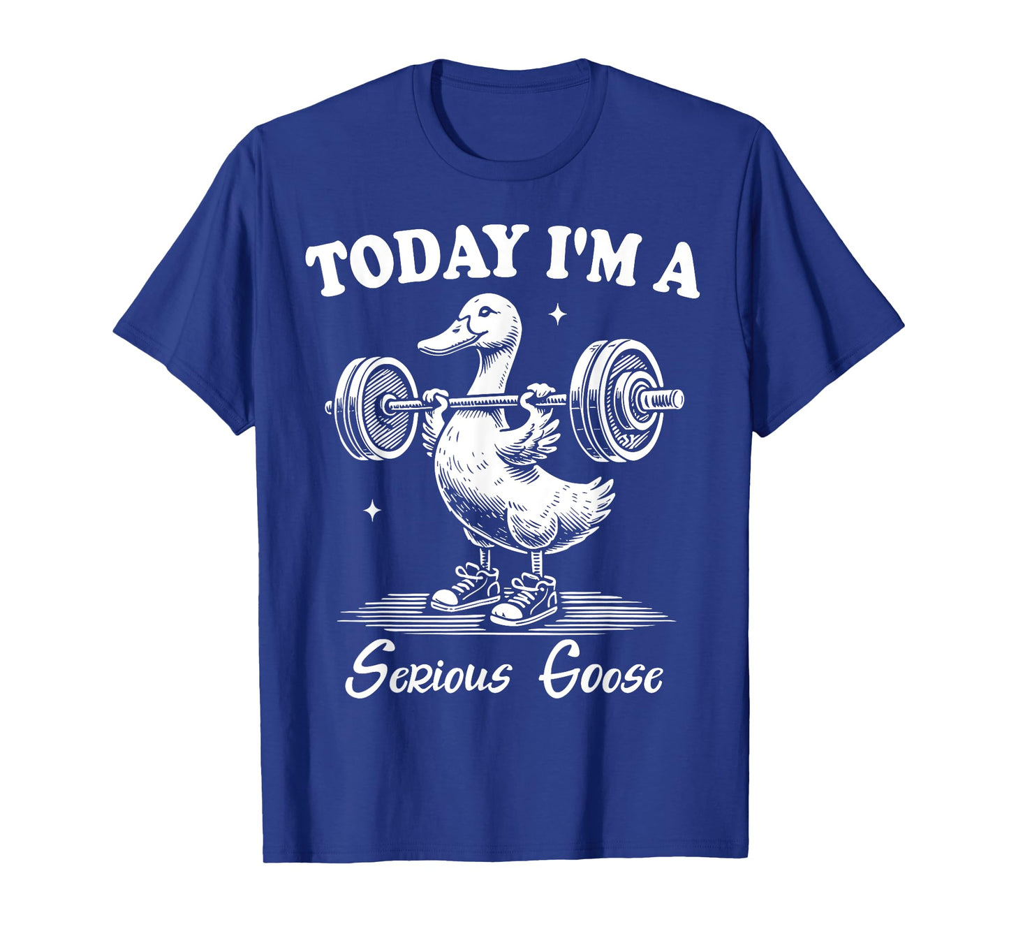 Today I'm A Serious Goose Funny Lifting Weights Gym Fitness T-Shirt