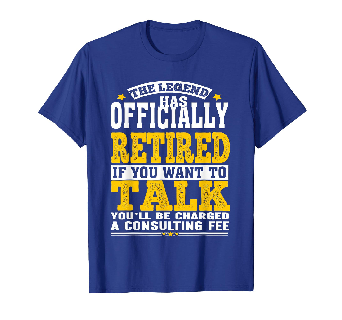 Retirement Legend Officially Retired Consulting Fee Humor T-Shirt