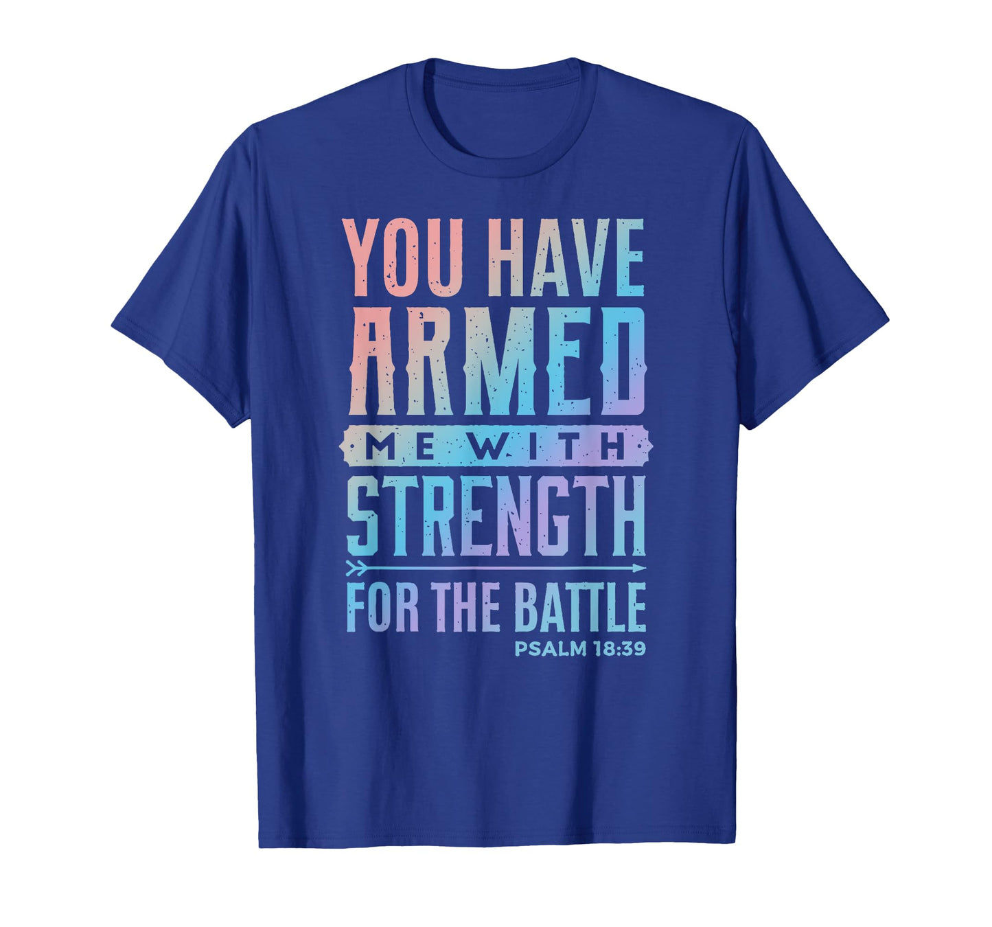 You Have Armed Me With Strength For The Battle - Christian T-Shirt