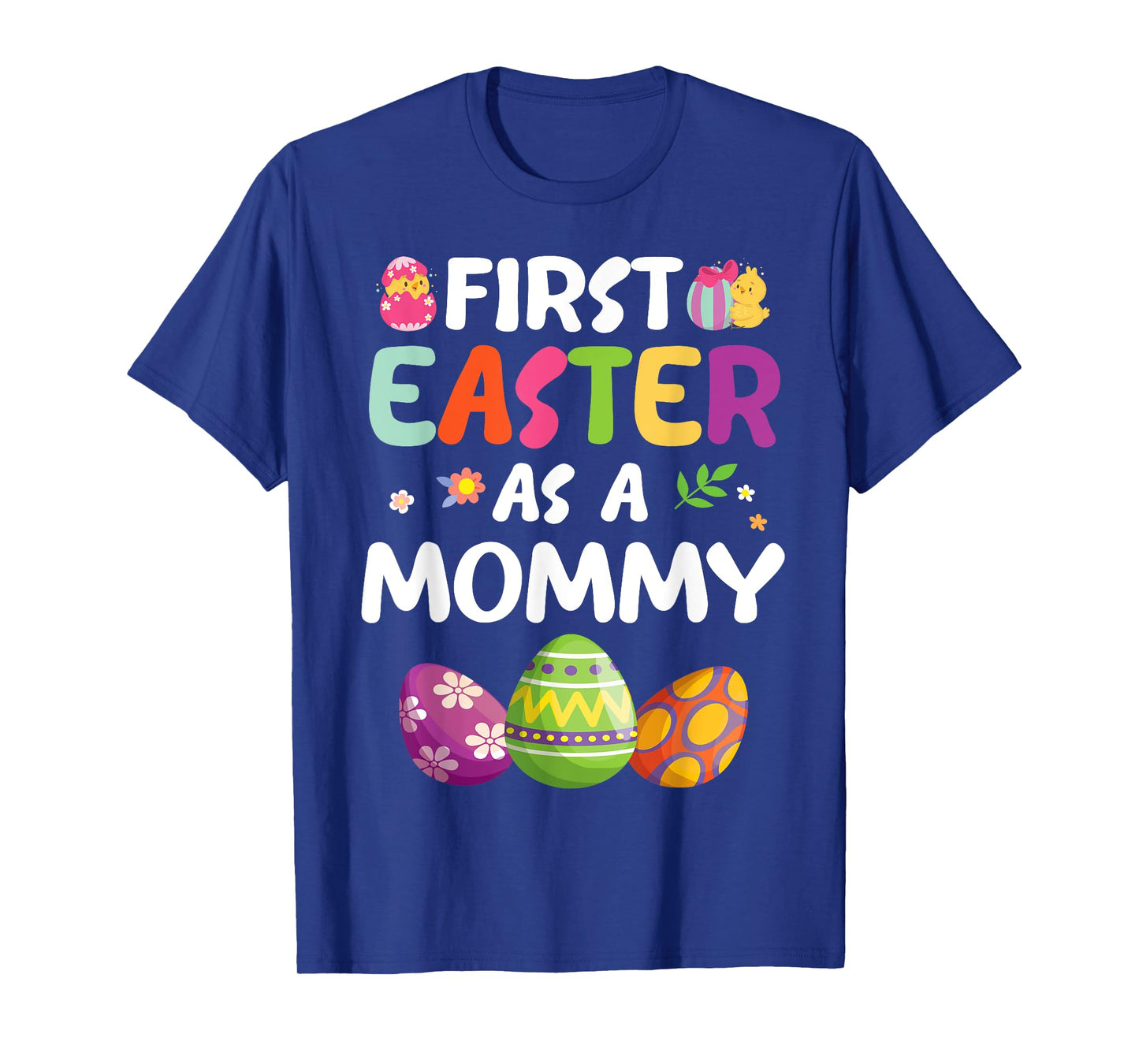Chick Carrot Flowers Eggs Happy First Easter Day As A Mommy T-Shirt