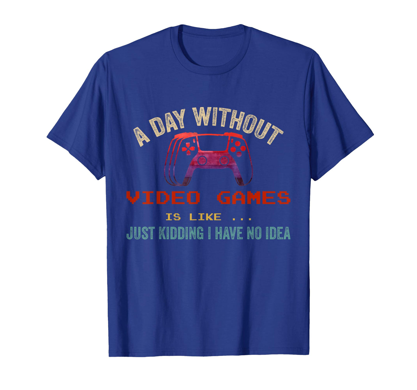 A Day Without Video Games Is Like, Funny Gamer Gifts, Gaming T-Shirt