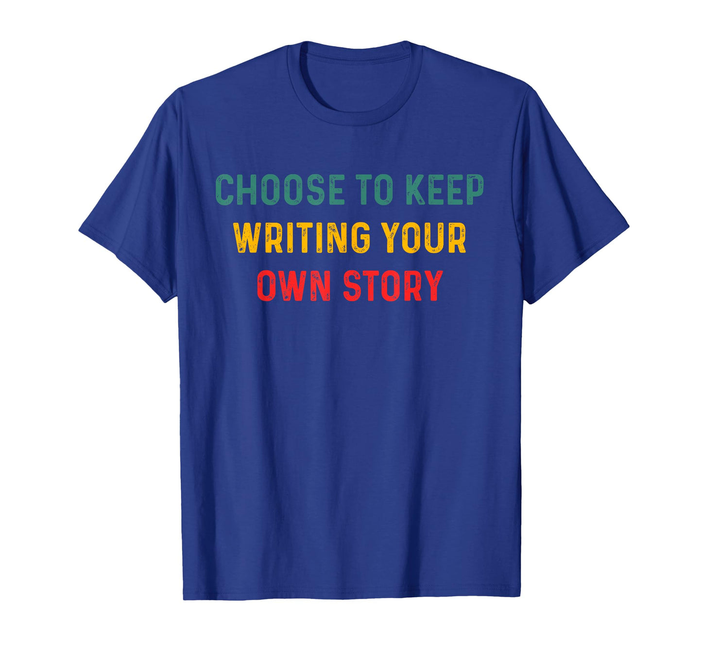 Choose to Keep Writing Your Own Story Inspirational Quote T-Shirt