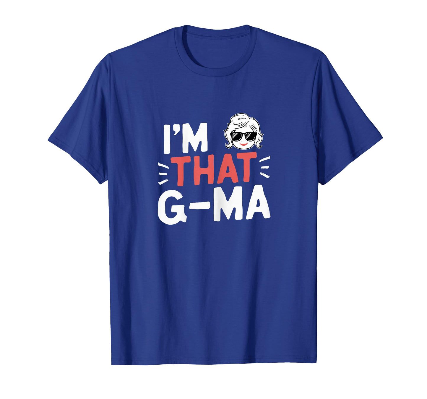 I'm That G-Ma Funny Mother's Day Grandma GMa T-Shirt