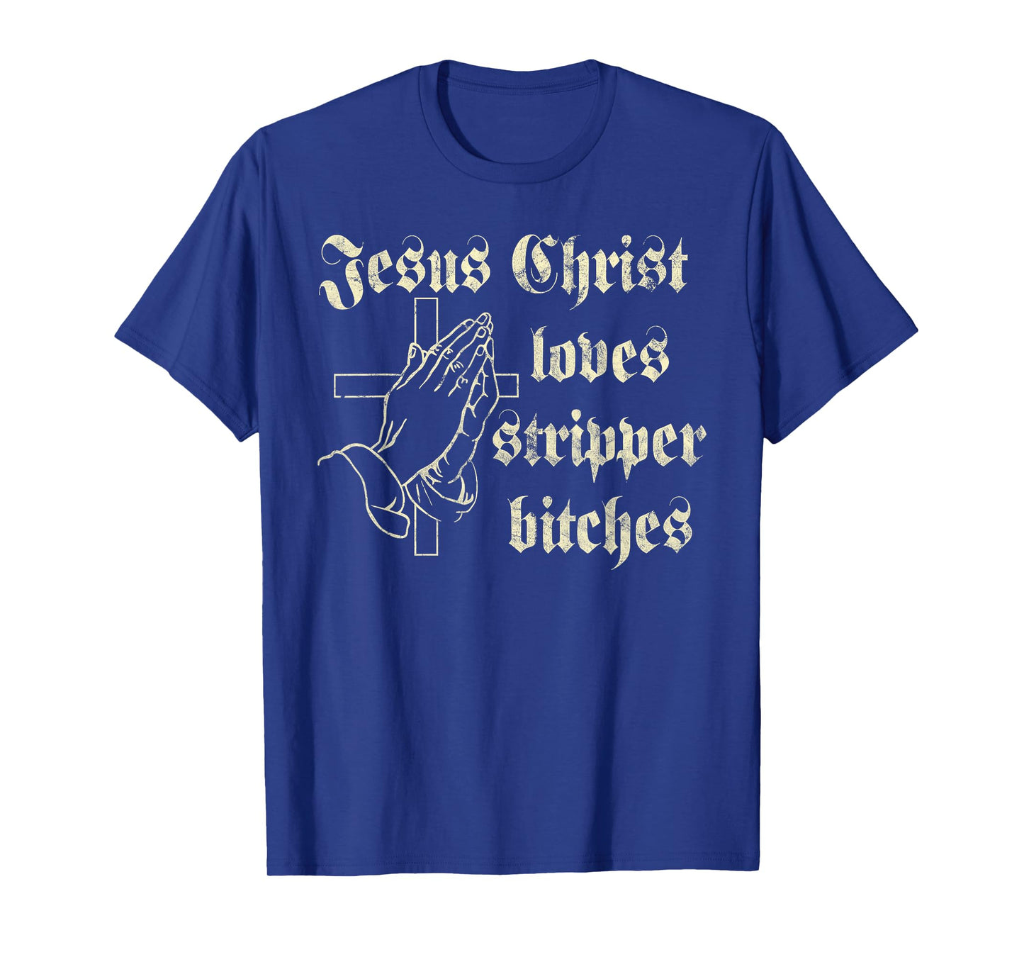 Jesus Christ Loves Stripper Bitches Christian T-Shirt