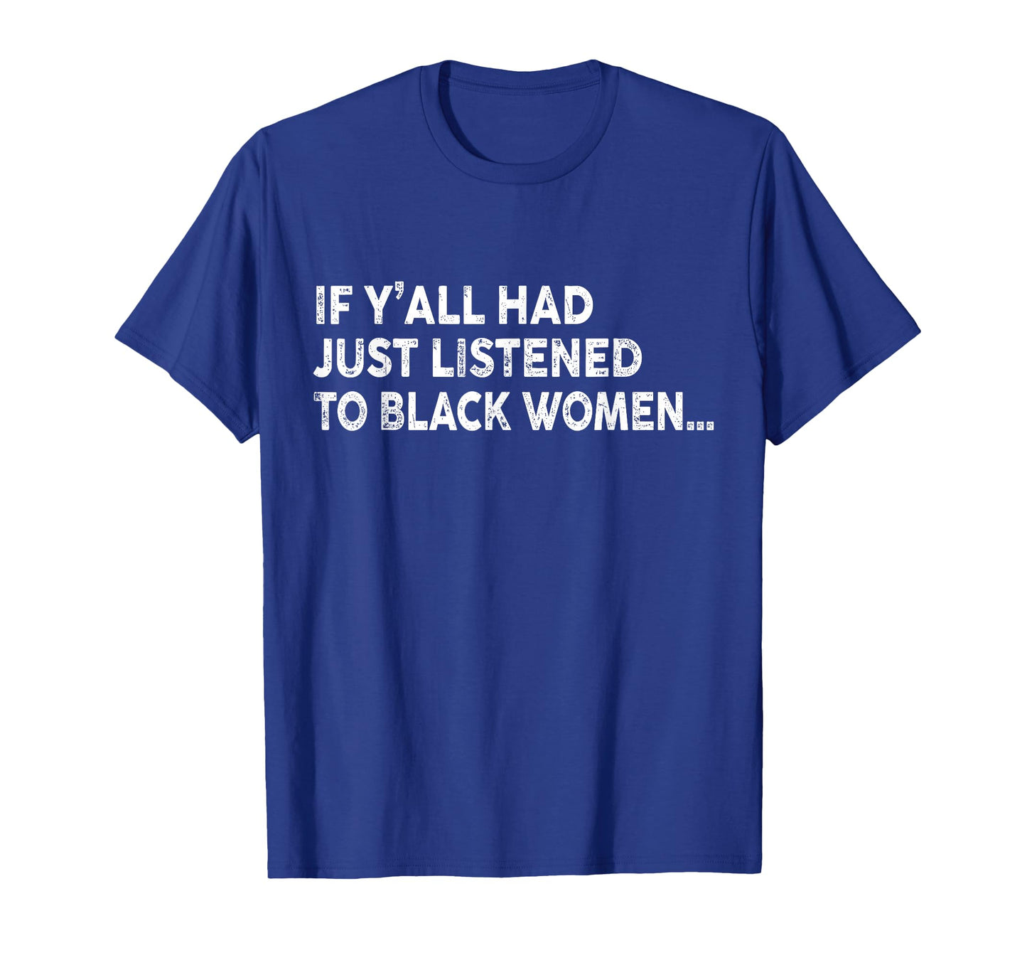 If Y'all Had Just Listened To Black Women Funny Saying Quote T-Shirt