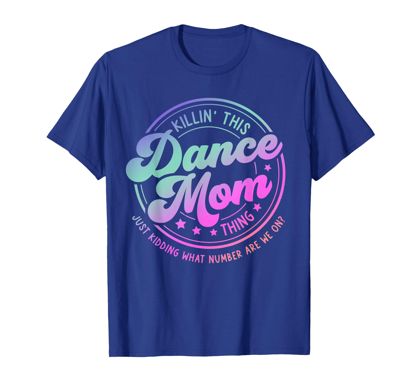 Funny Dance Mom Mother's Day Killin' This Dance Mom Thing T-Shirt