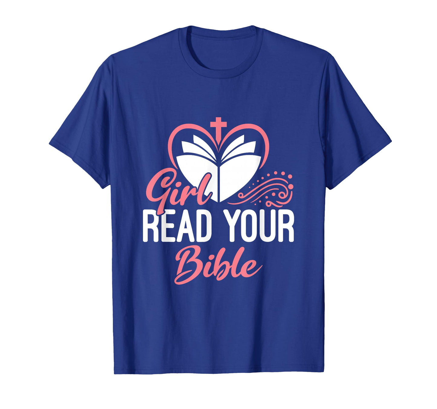Girl Read Your Bible Christian Jesus Faith Worship Religion T-Shirt