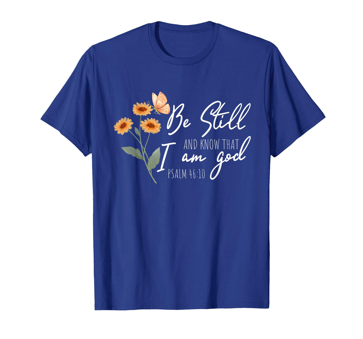 Be still, and know that I am God Flower Butterfly Christian T-Shirt