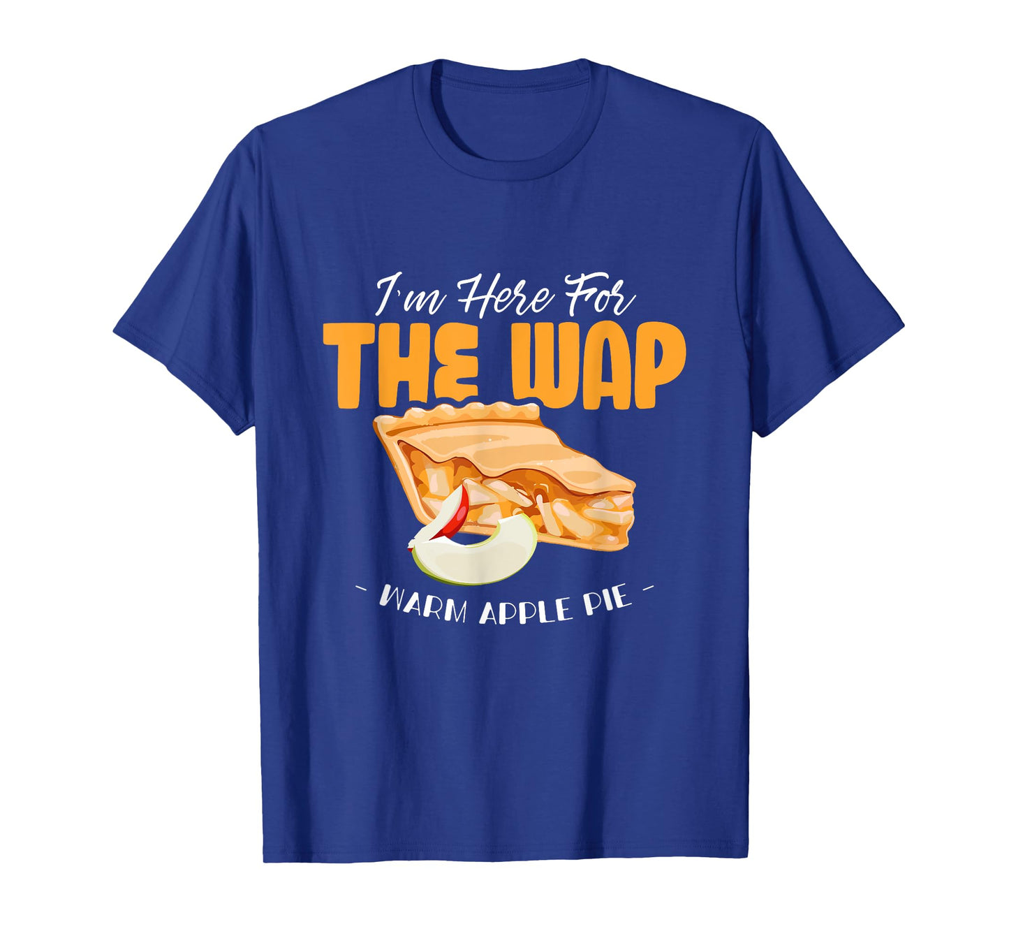 Here For The WAP Warm Apple Pie Funny Dessert Xmas T-Shirt