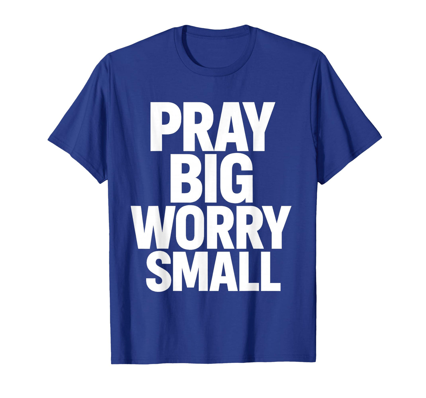 Pray Big Worry Small Faith Christian T-Shirt