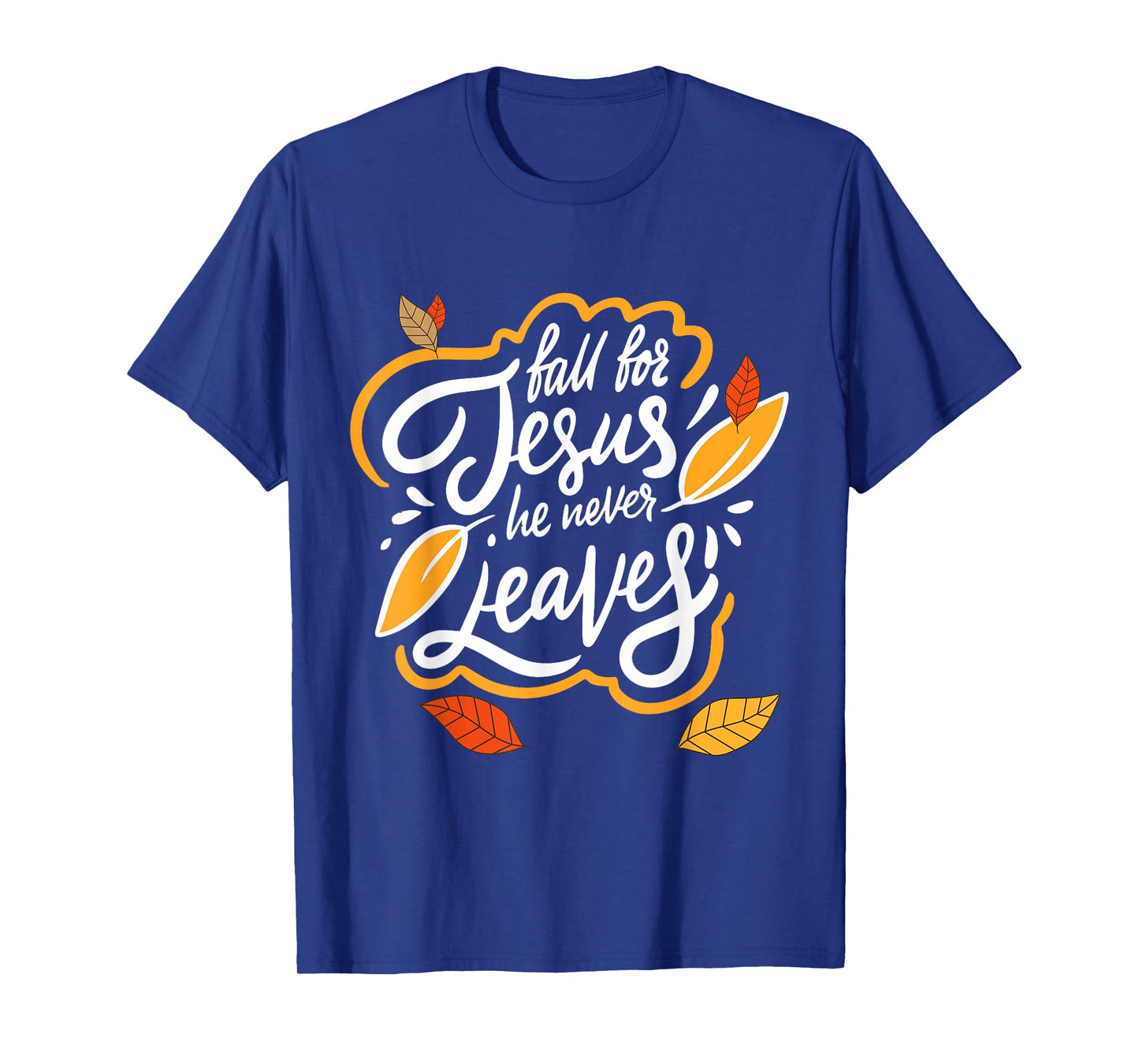 Fall for Jesus He Never Leaves Christian Faith Jesus Lover T-Shirt