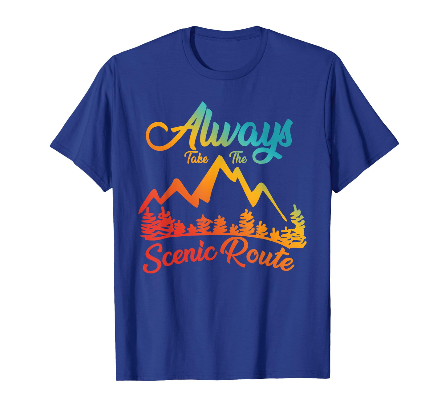 ALWAYS TAKE THE SCENIC ROUTE funny design T-Shirt
