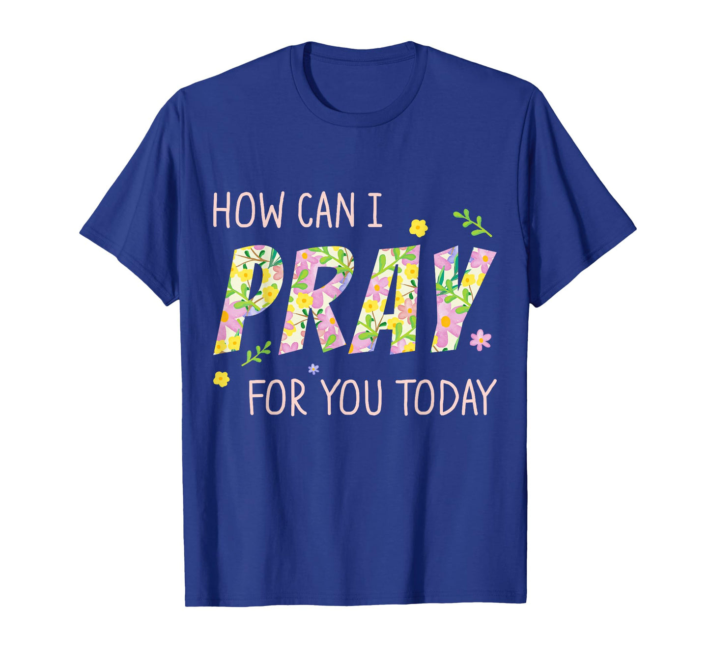 How Can I Pray for You Today Christian Prayer Faith Jesus T-Shirt