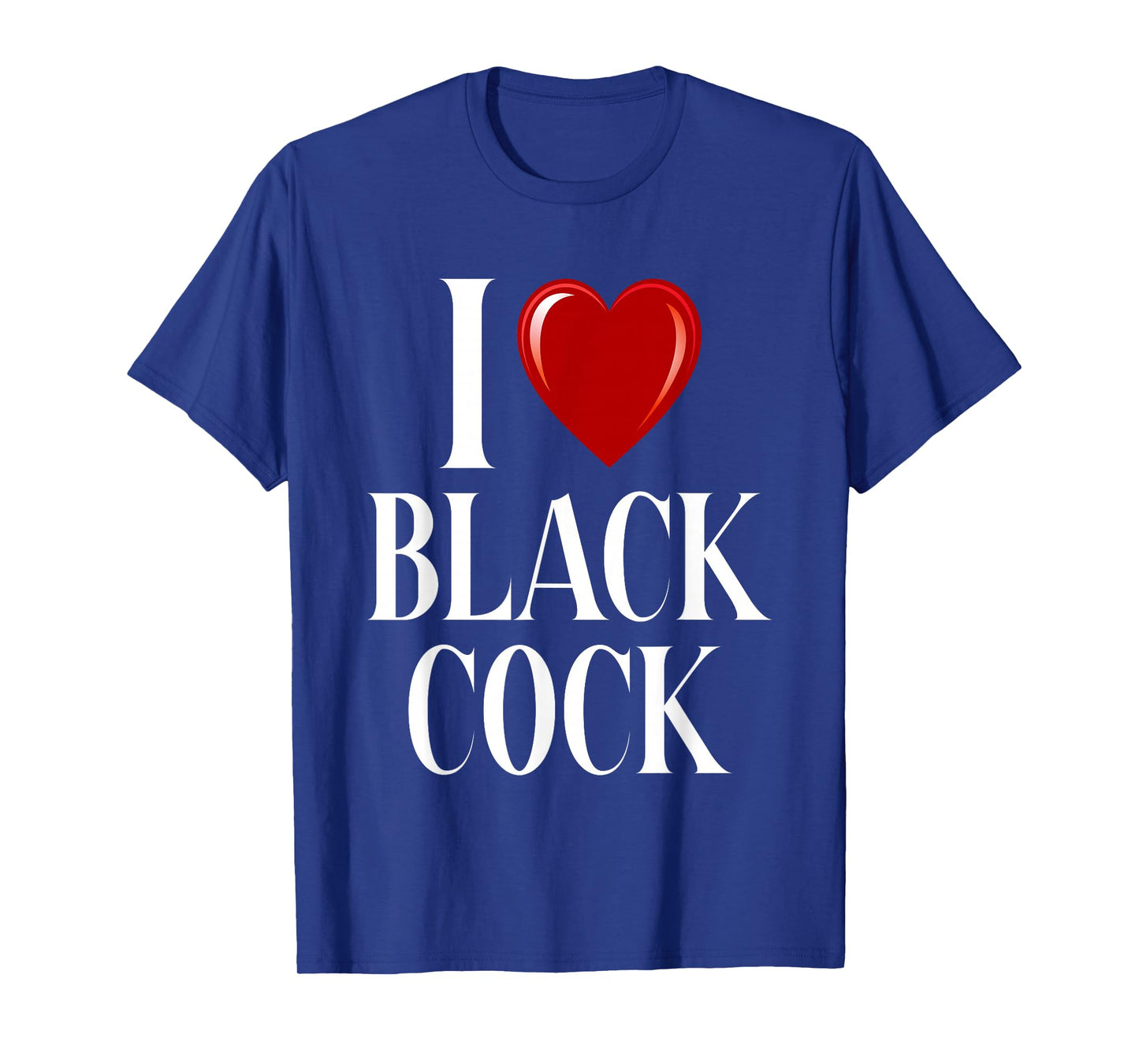 I Love Black Cock I Heart Black Cock T-Shirt