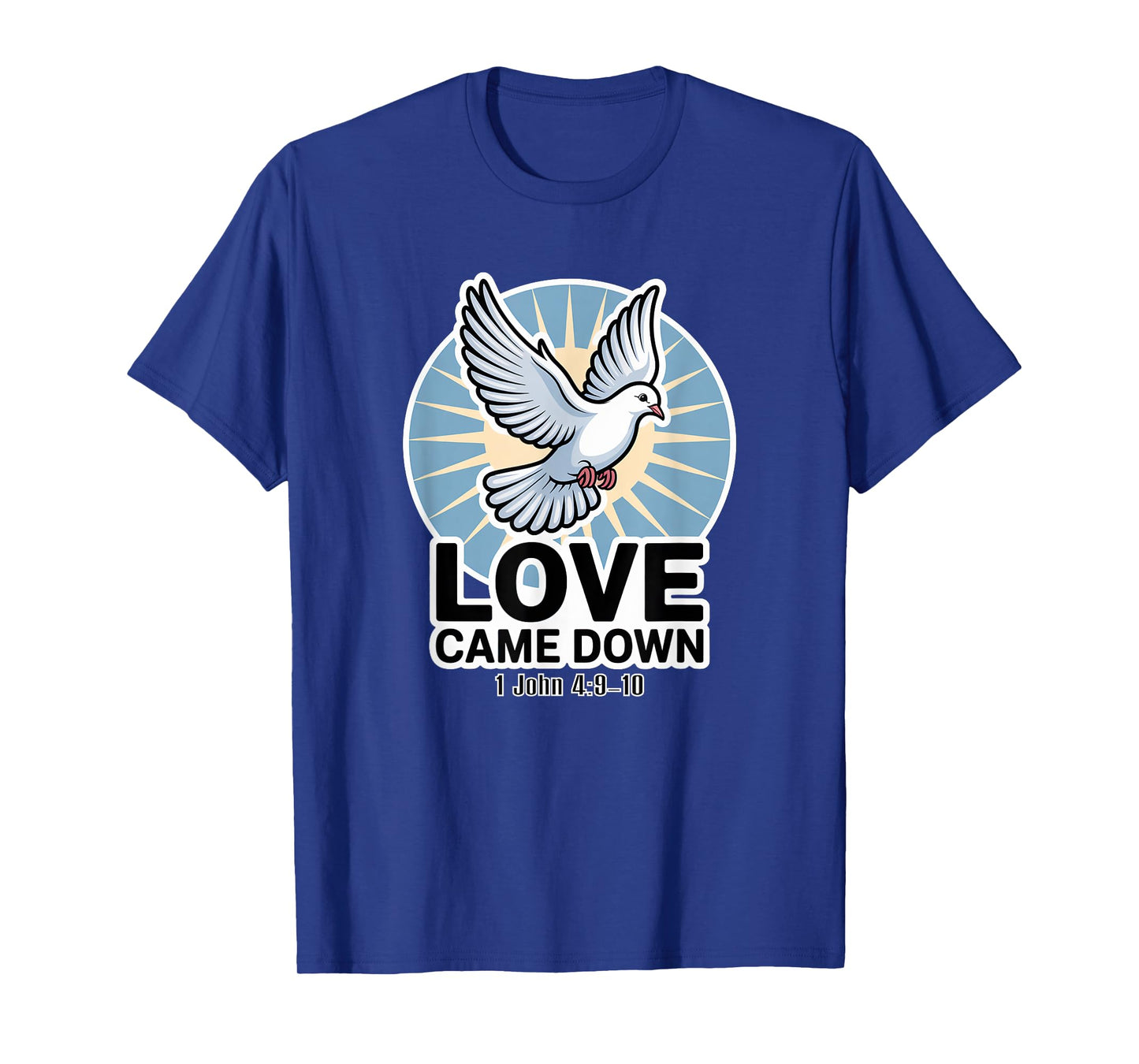 Love Came Down 1 John 4:9-10 T-Shirt