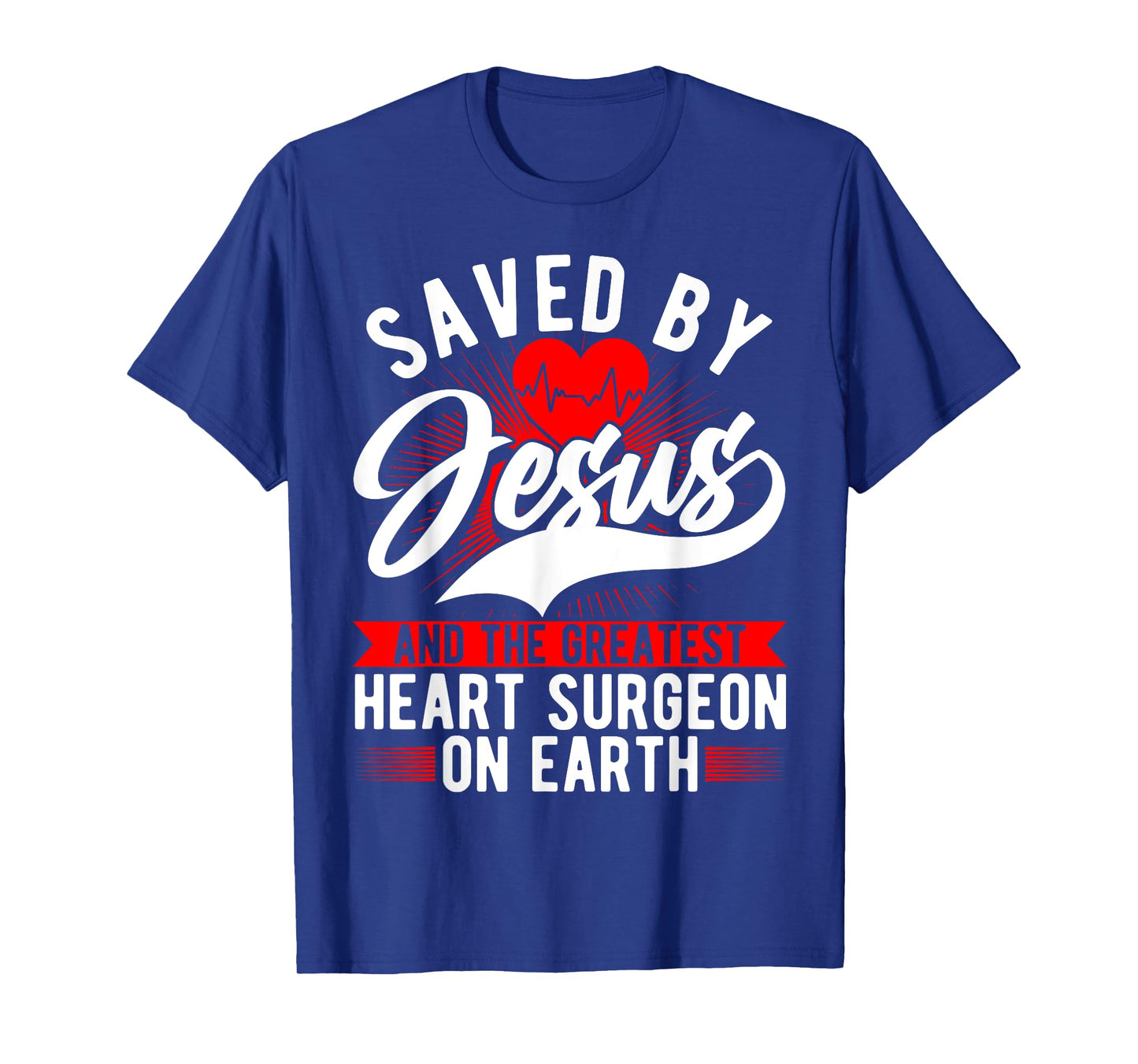 Saved By Jesus & Surgeon, Cardiac Heart Surgery Survivor T-Shirt