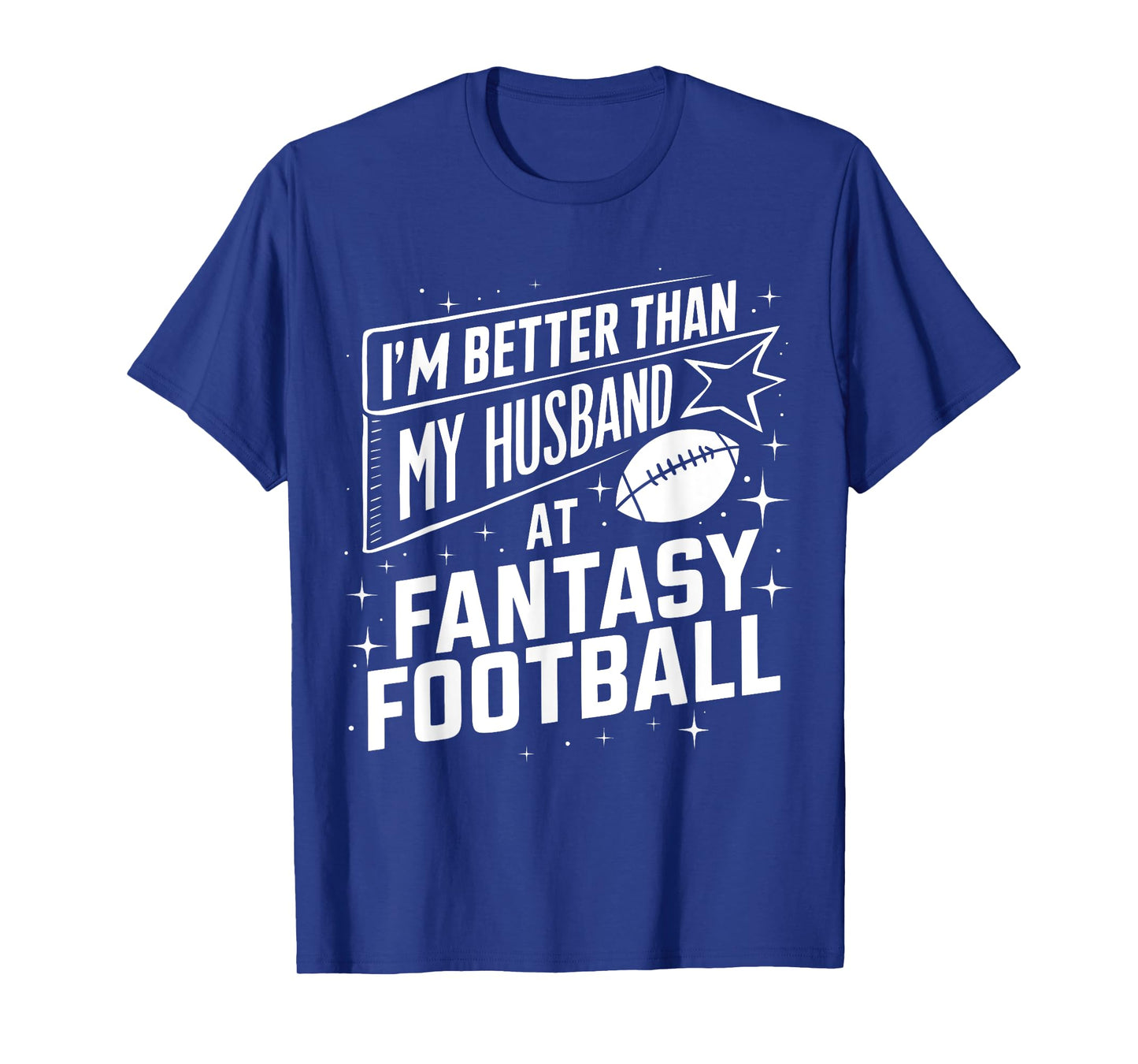 I'm Better Than My Husband at Fantasy Football Funny T-Shirt