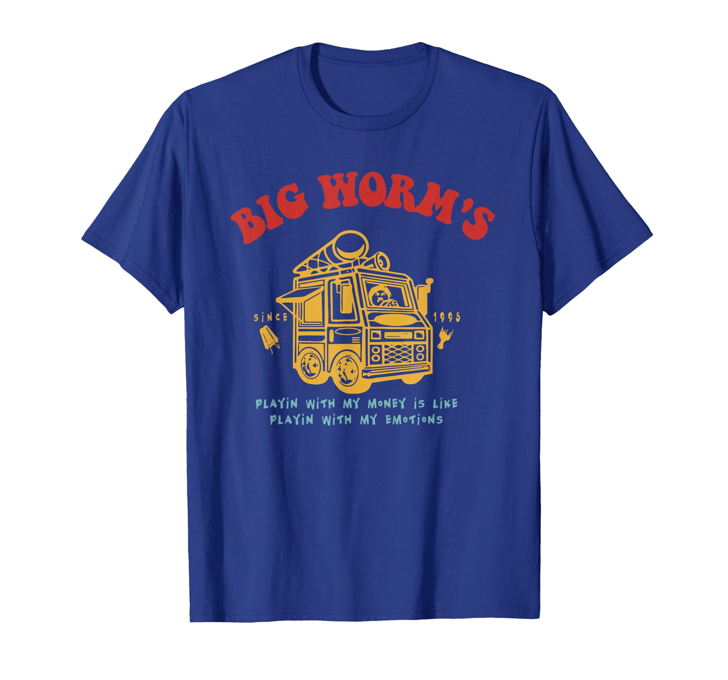 Big Worm's Playing with My Money is Like with My Emotions T-Shirt