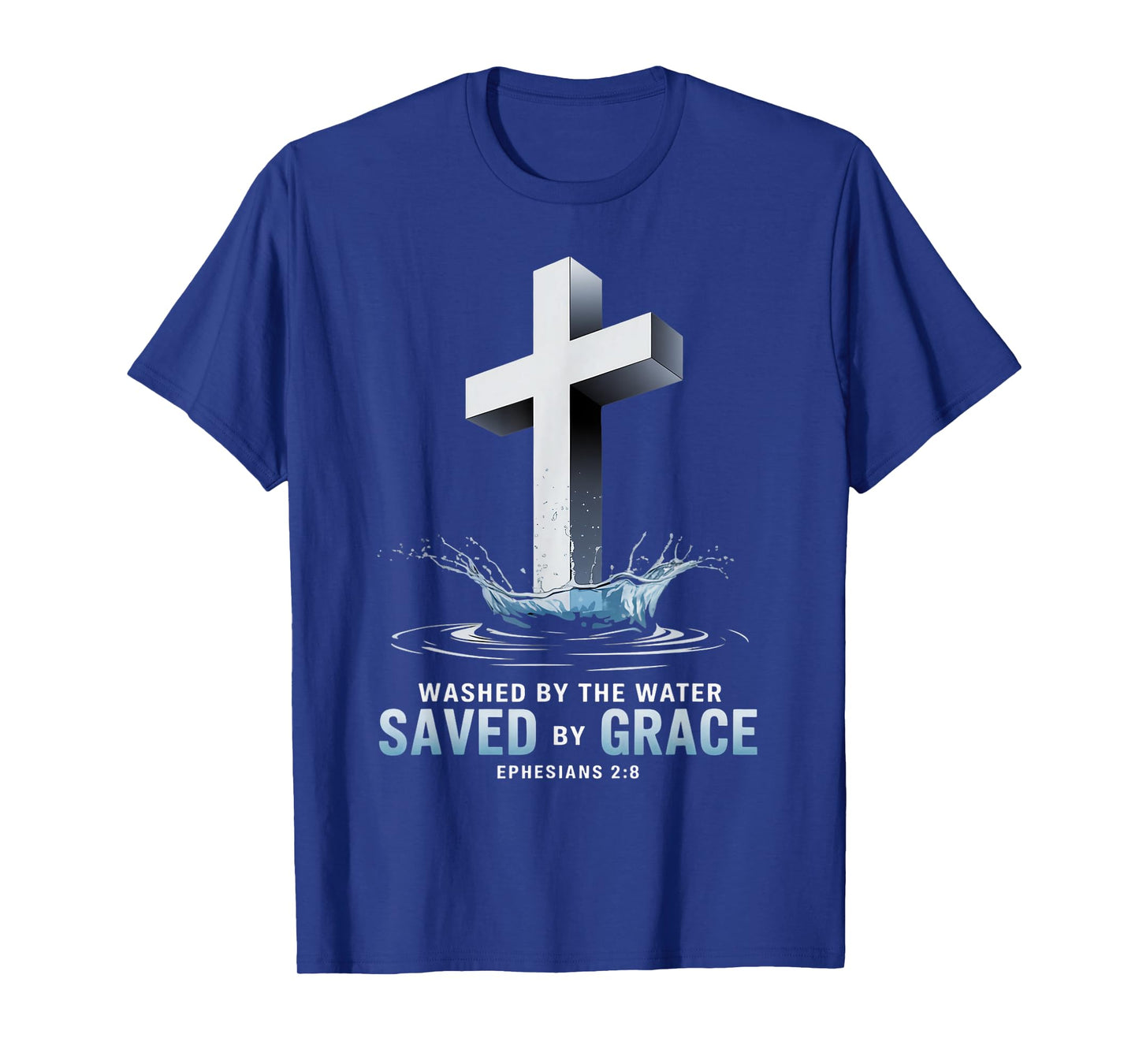 Saved By Grace Water Baptism Bible Verse Christian Baptized T-Shirt