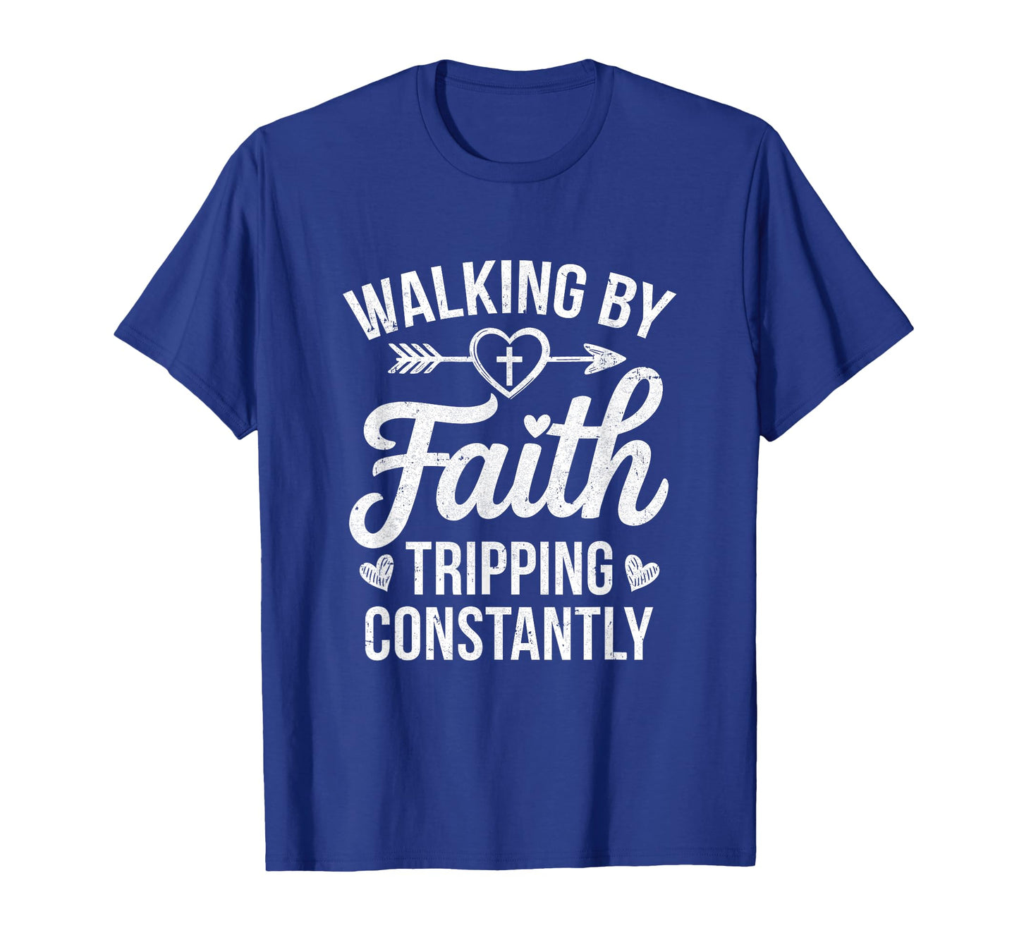 Faithful Christian Walking By Faith Tripping Constantly T-Shirt