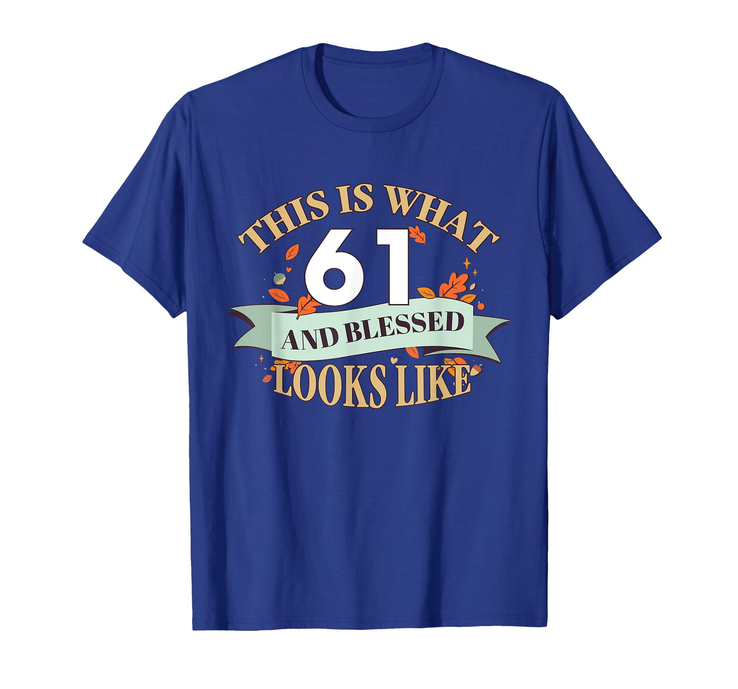 This Is What 61 And Blessed Looks Like 61st Birthday T-Shirt