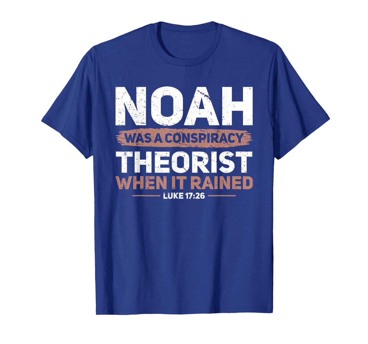 Noah Was A Conspiracy Theorist When It Rained Faith T-Shirt