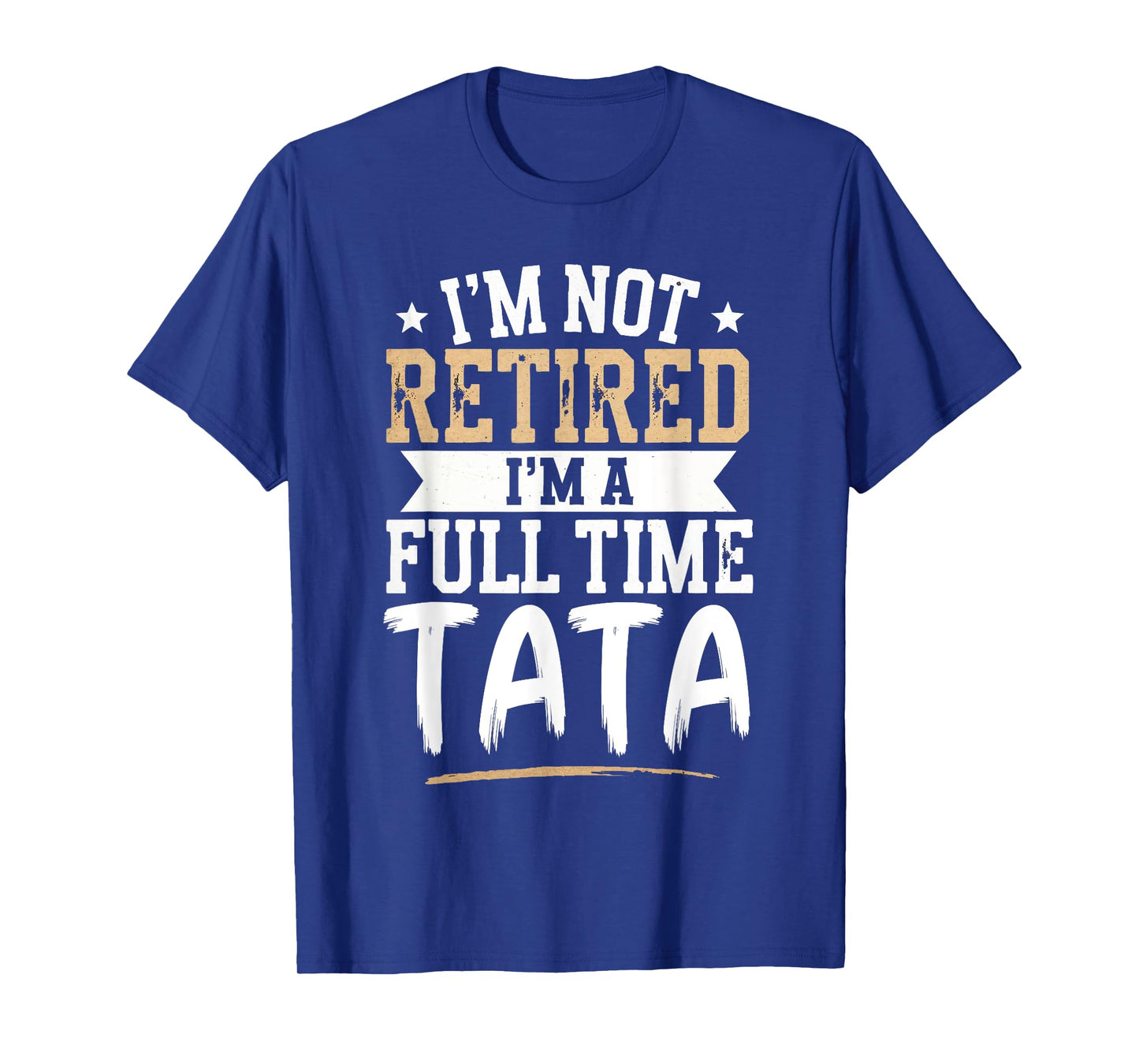 I'm Not Retired I'm a Full-Time Tata Retirement Vintage T-Shirt