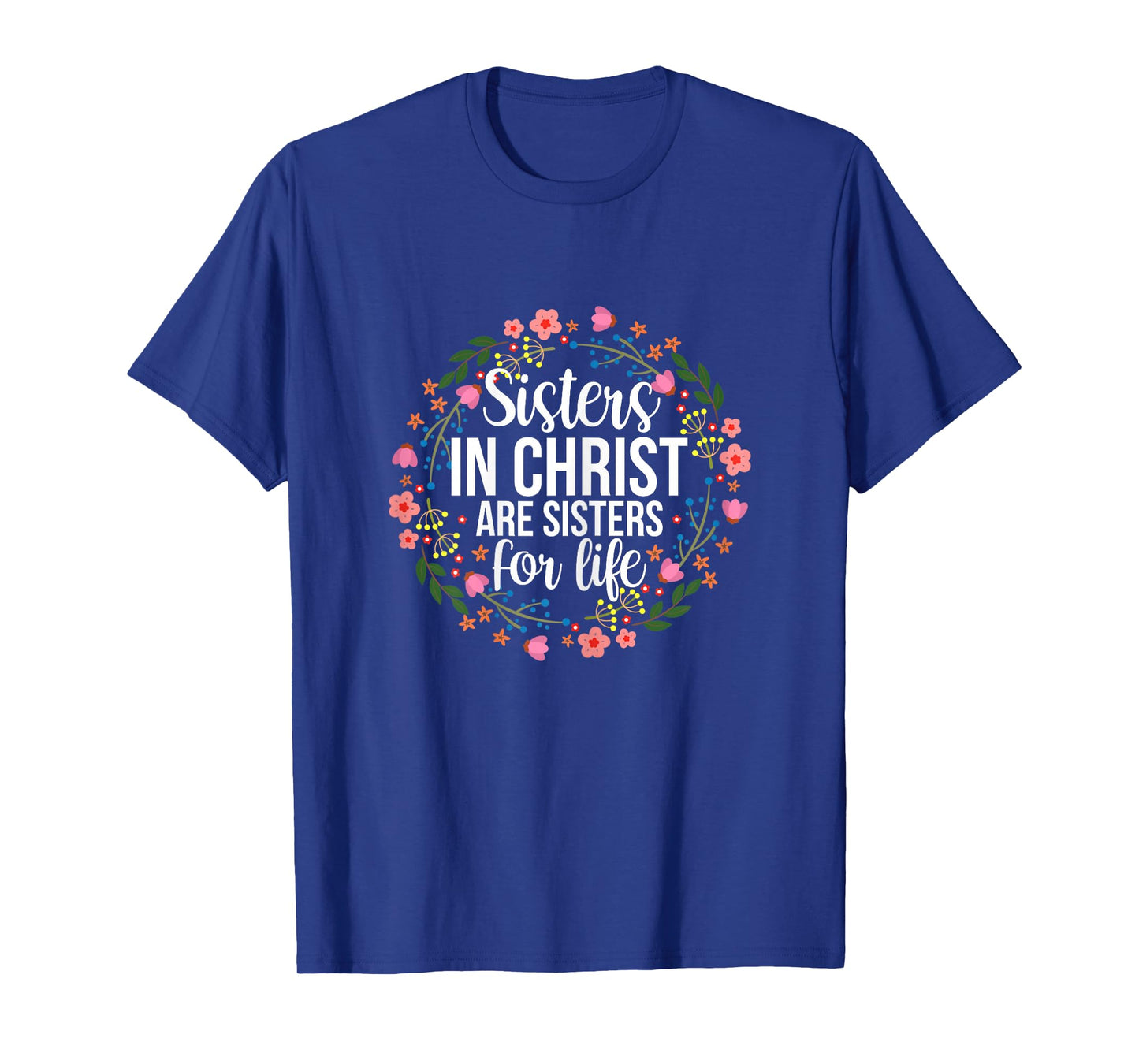 Sisters in Christ Are Sisters for Life Floral T-Shirt