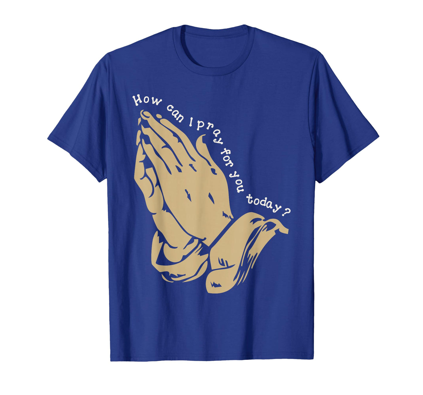 How Can I Pray for You Today Christian Prayer Faith Jesus T-Shirt