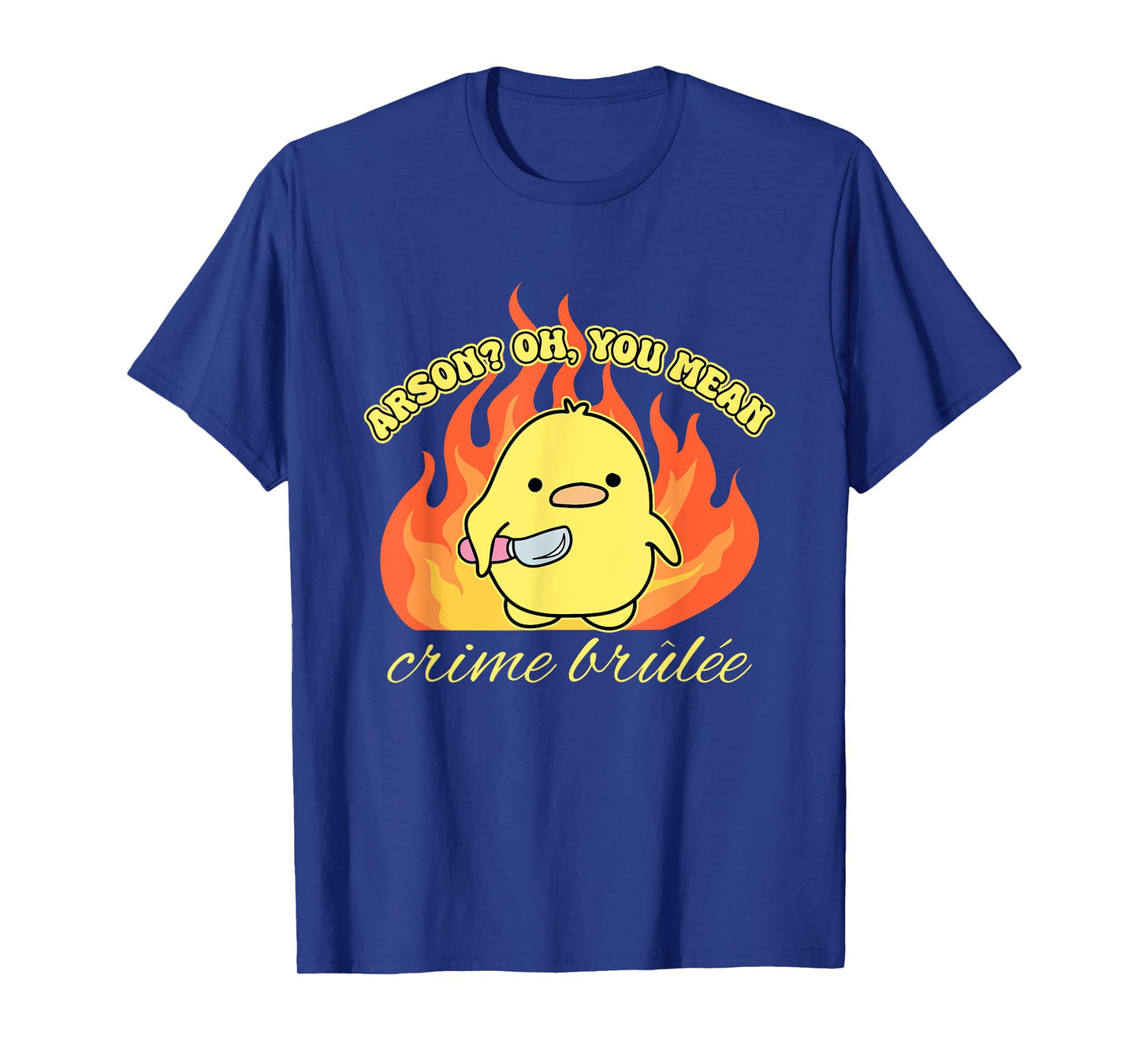 Arson? Oh, You Mean Crime Brûlée Funny Humorous Design T-Shirt
