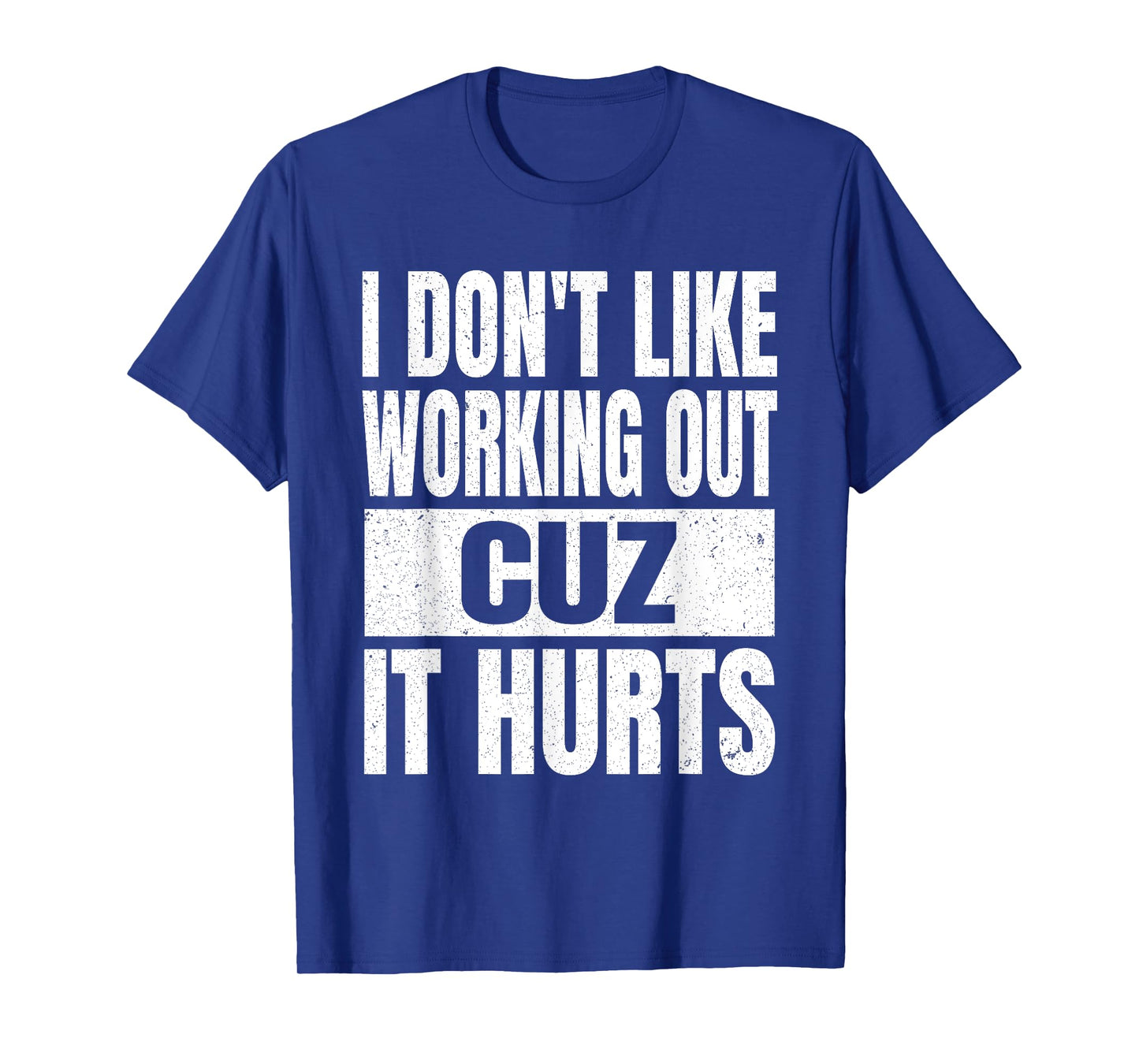 I Don't Like Working Out Cuz It Hurts Sarcasm Gym T-Shirt
