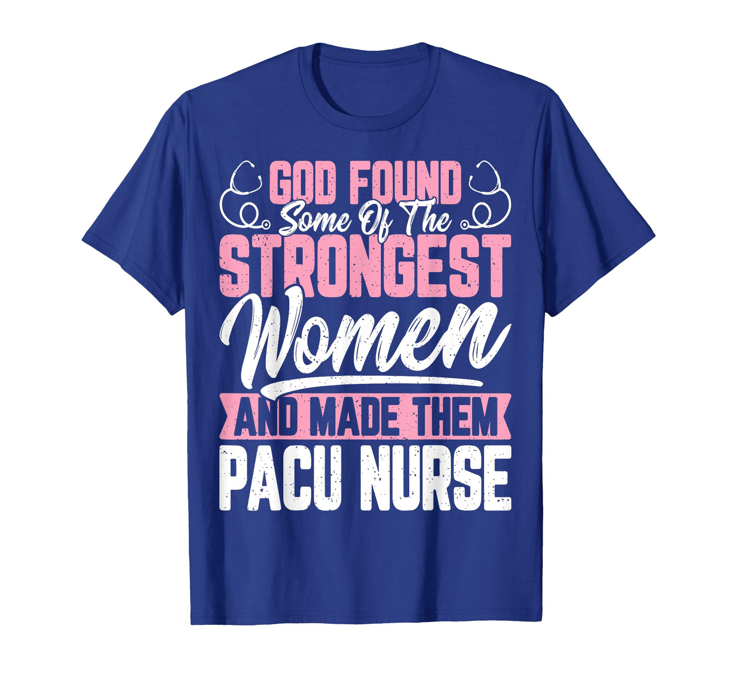 God Found Some of The Strongest Women Funny Pacu Nurse Gifts T-Shirt