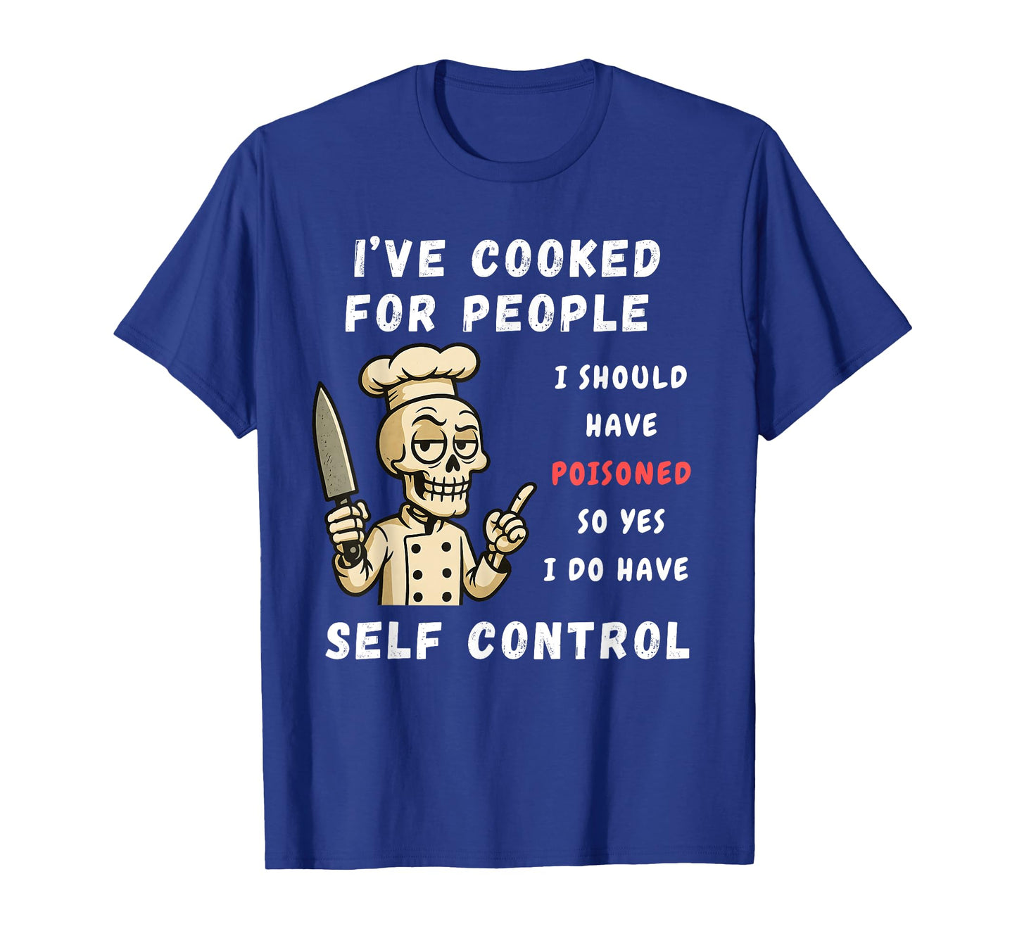 I've Cooked For People I Should Have Poisoned Sarcastic Tee T-Shirt