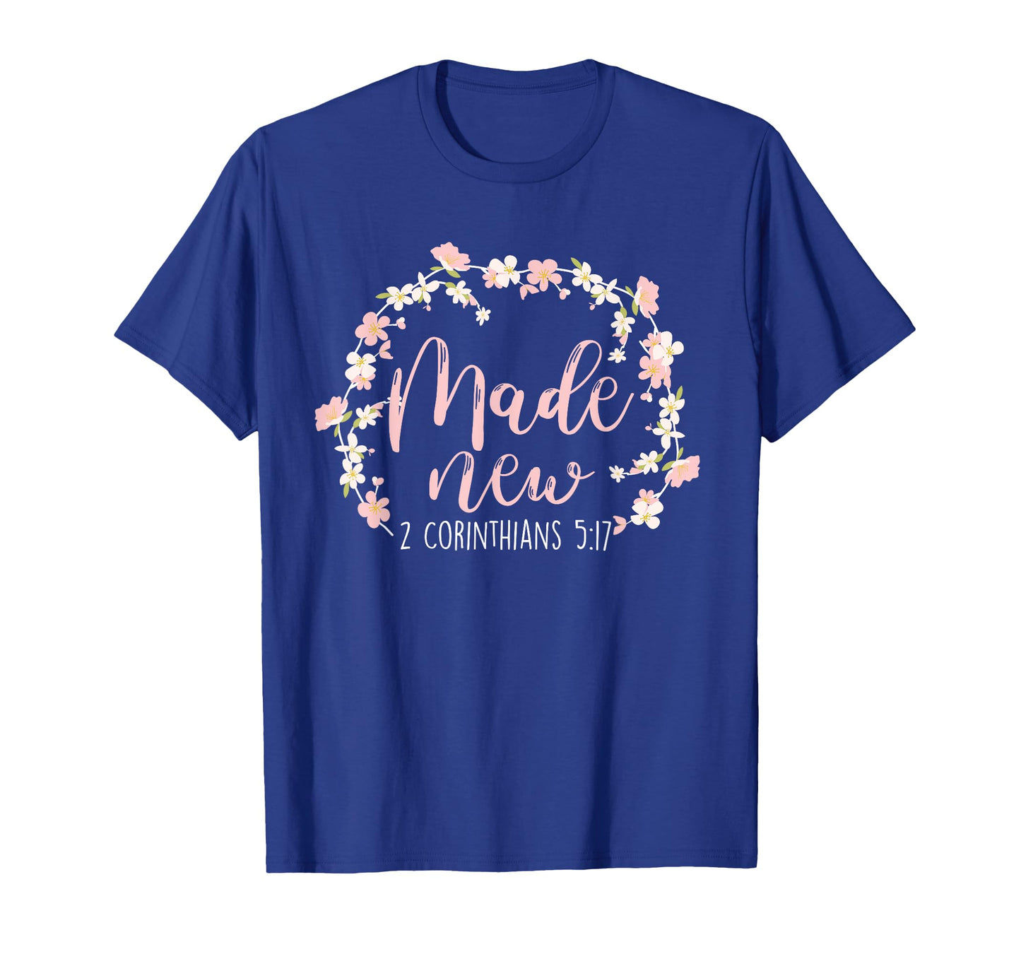 Christian Bible Verse Made New 2 Corinthians 5:17 Flower T-Shirt