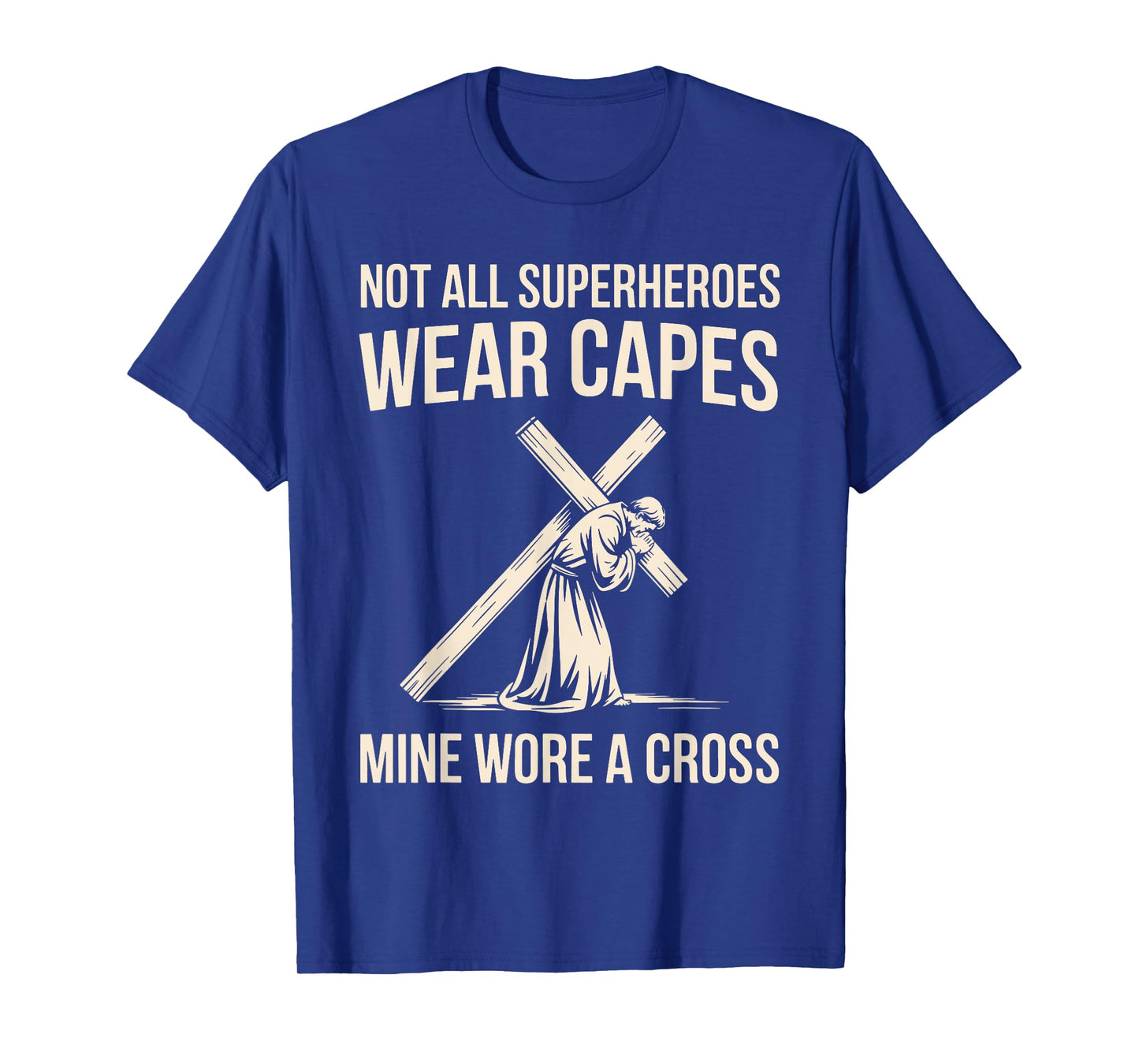 Not All Superheros Wear Capes Mine Wore A Cross Christian T-Shirt
