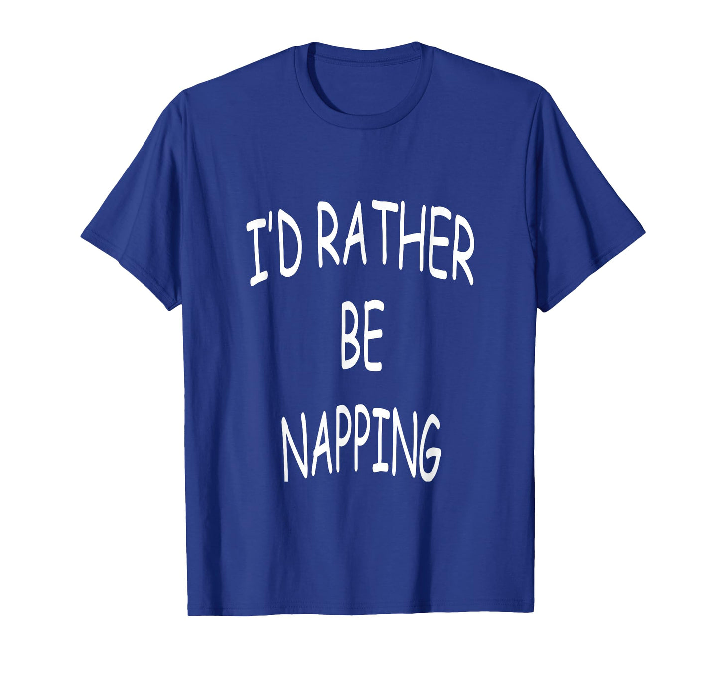 I'd Rather Be Napping Funny Sarcastic Humor Lazy Sleep Gift T-Shirt