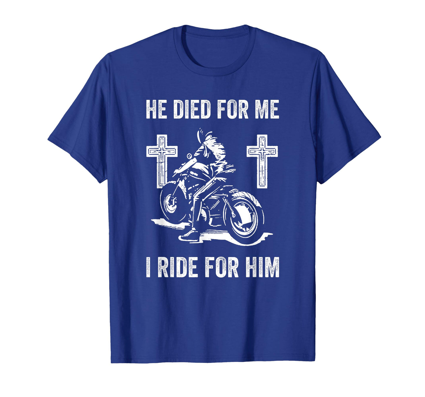He Died for me I Ride for him T-Shirt